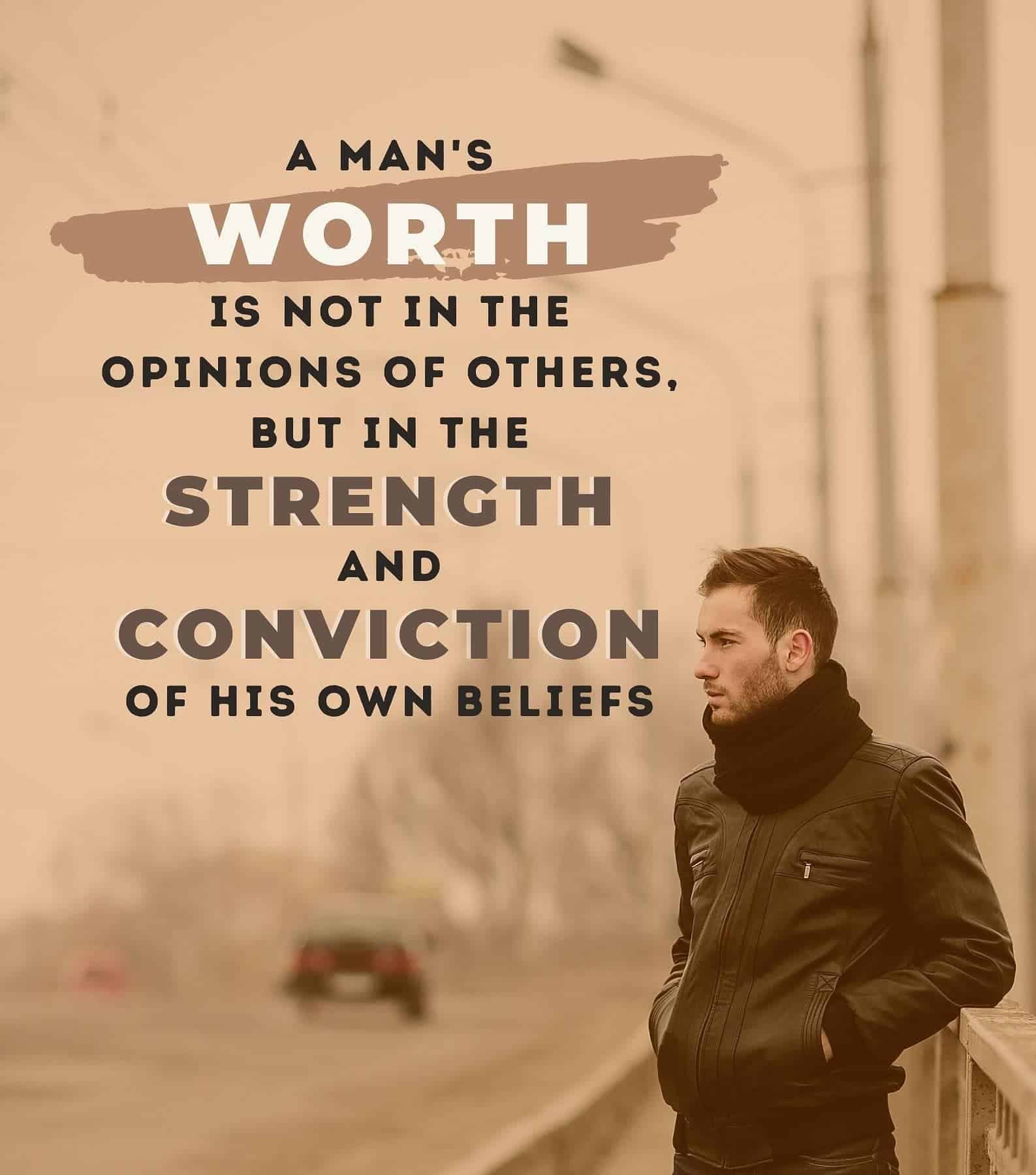 Know Your Worth Quotes For Him. A man’s worth is not in the opinions of others, but in the strength and conviction of his own beliefs.