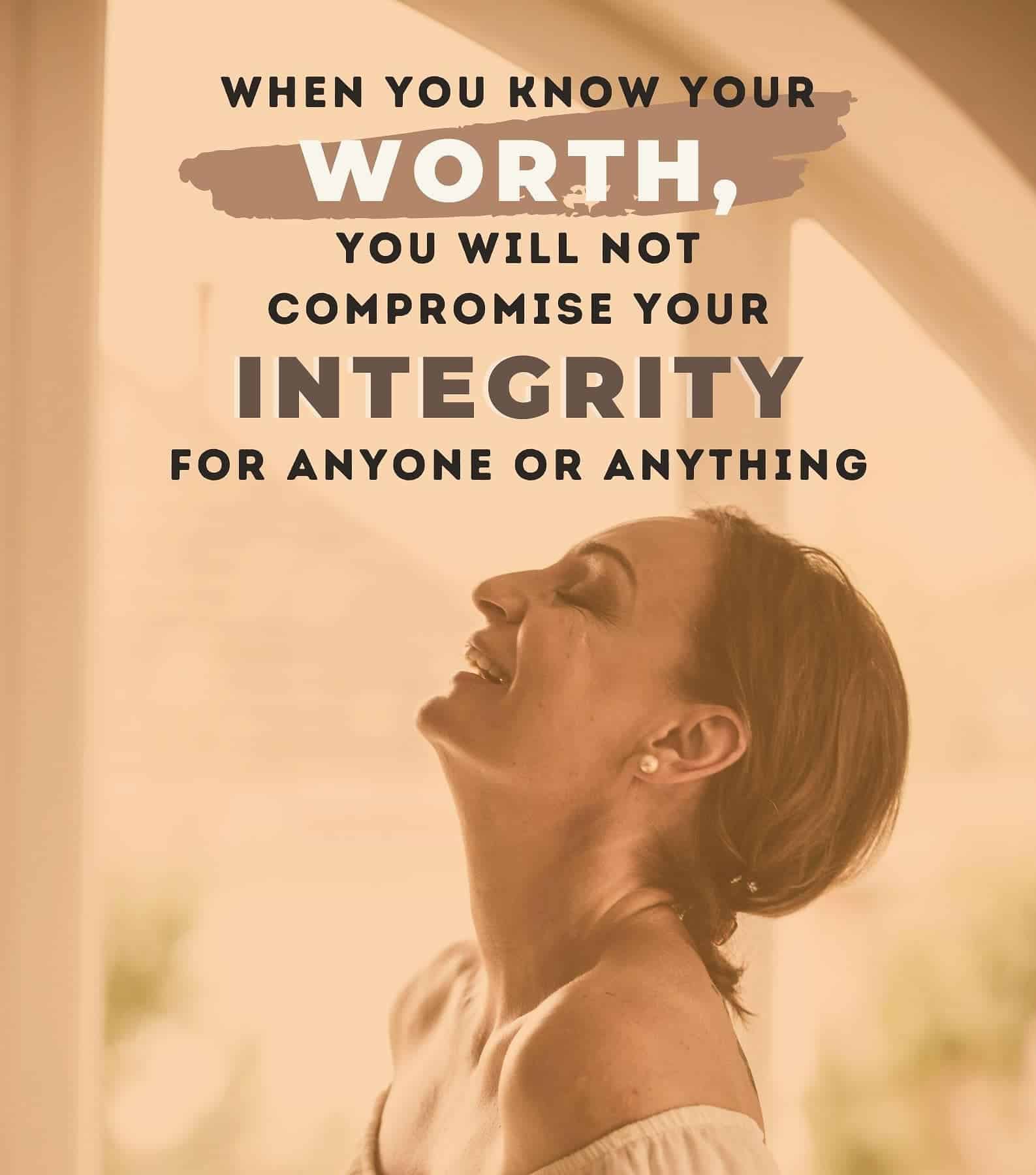 When you Know Your Worth Quotes. When you know your worth, you will not compromise your integrity for anyone or anything.