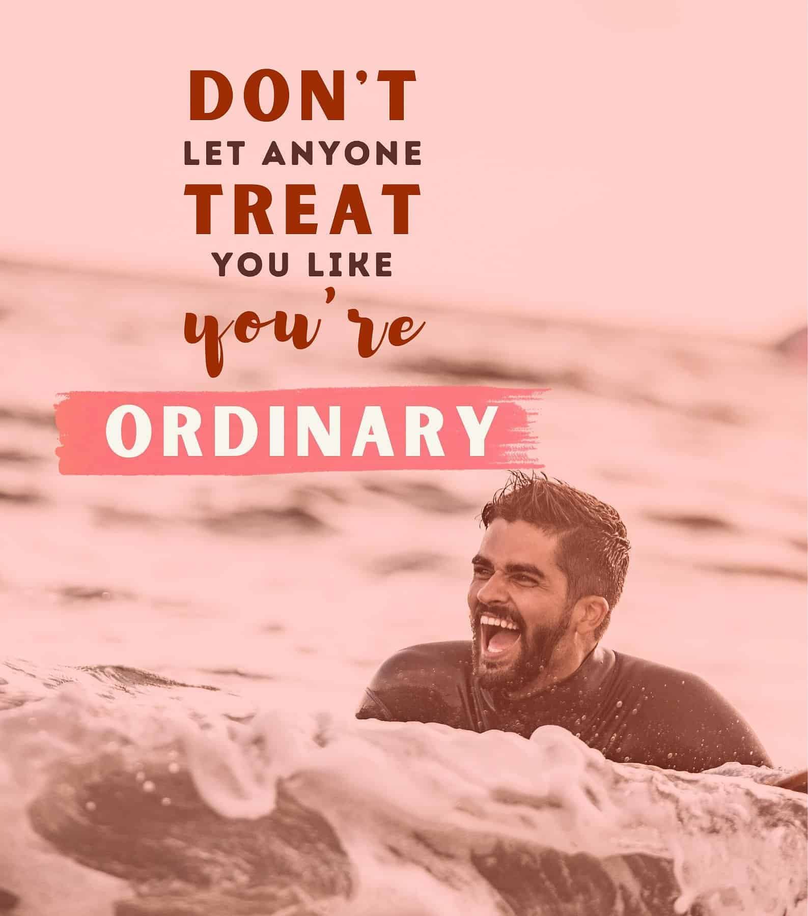 Know Your Worth Quotes for Women. Don’t let anyone treat you like you’re ordinary.