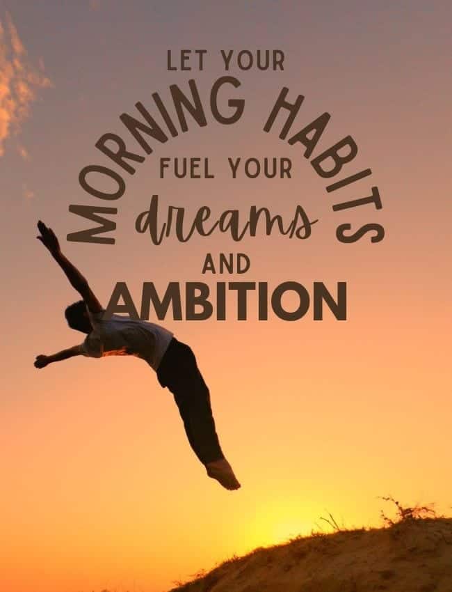 Let Your Morning Habits Fuel Your Dreams And Ambitions