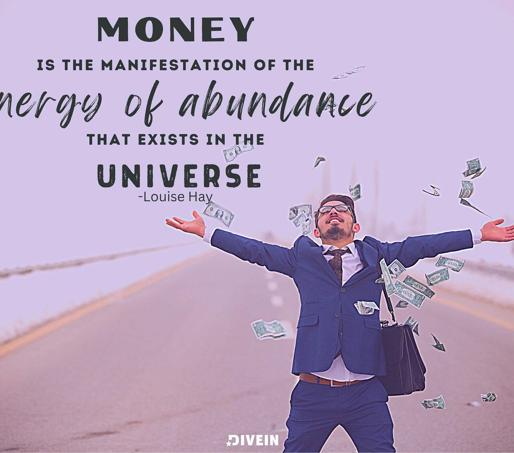 Money is a manifestation of the energy of abundance that exists in the universe.