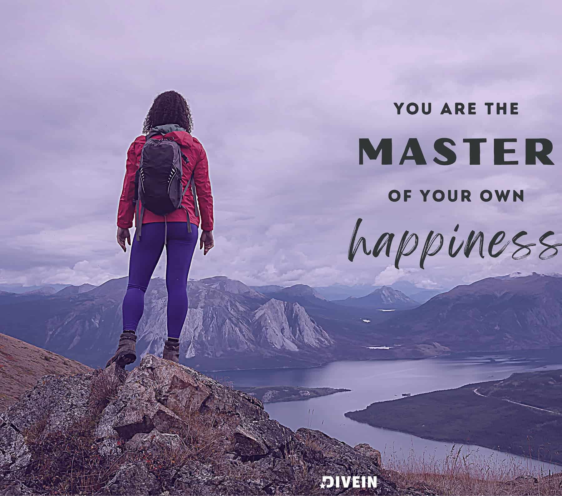 You are the master of your own happiness.