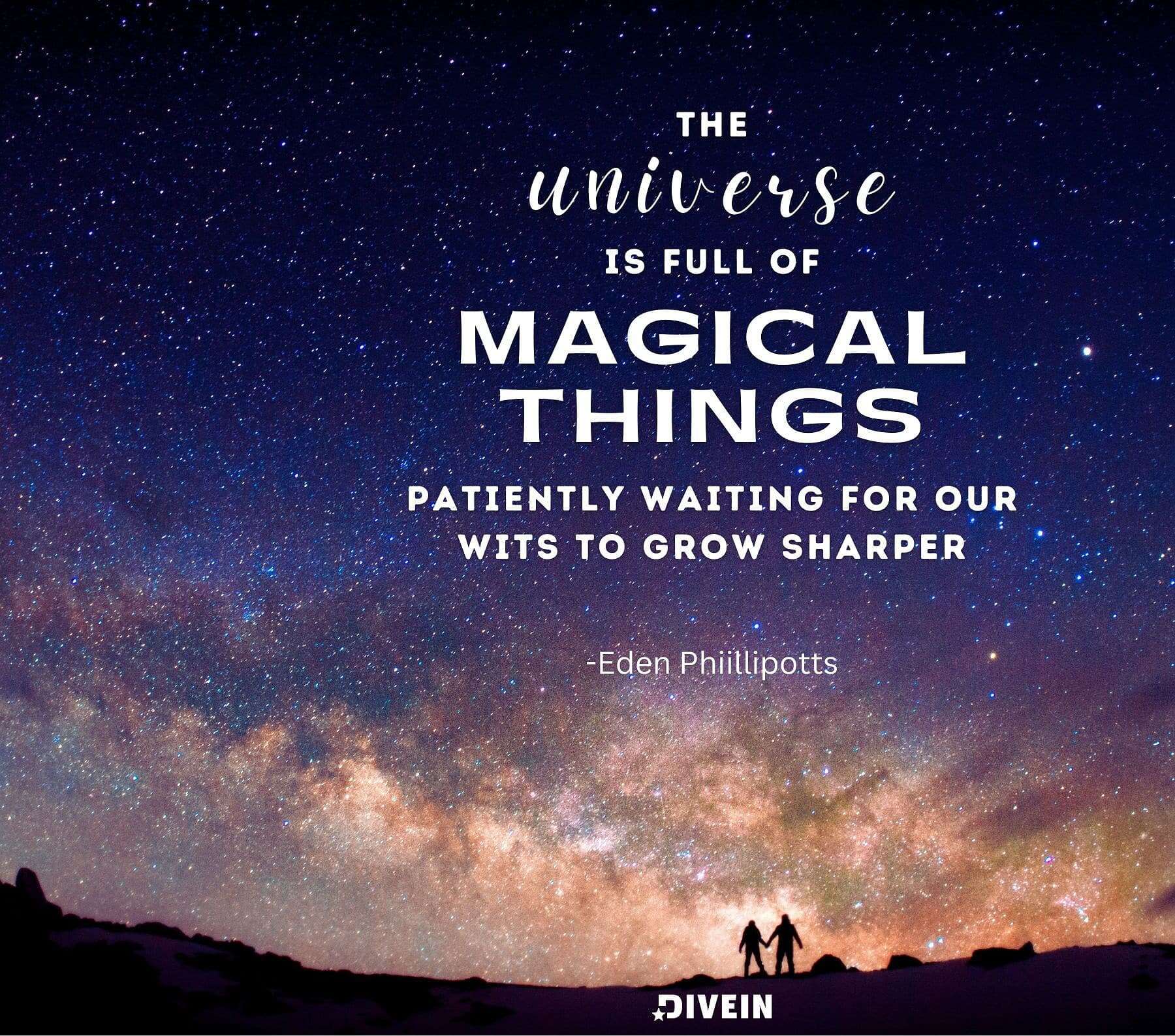 The universe is full of magical things, patiently waiting for our wits to grow sharper.