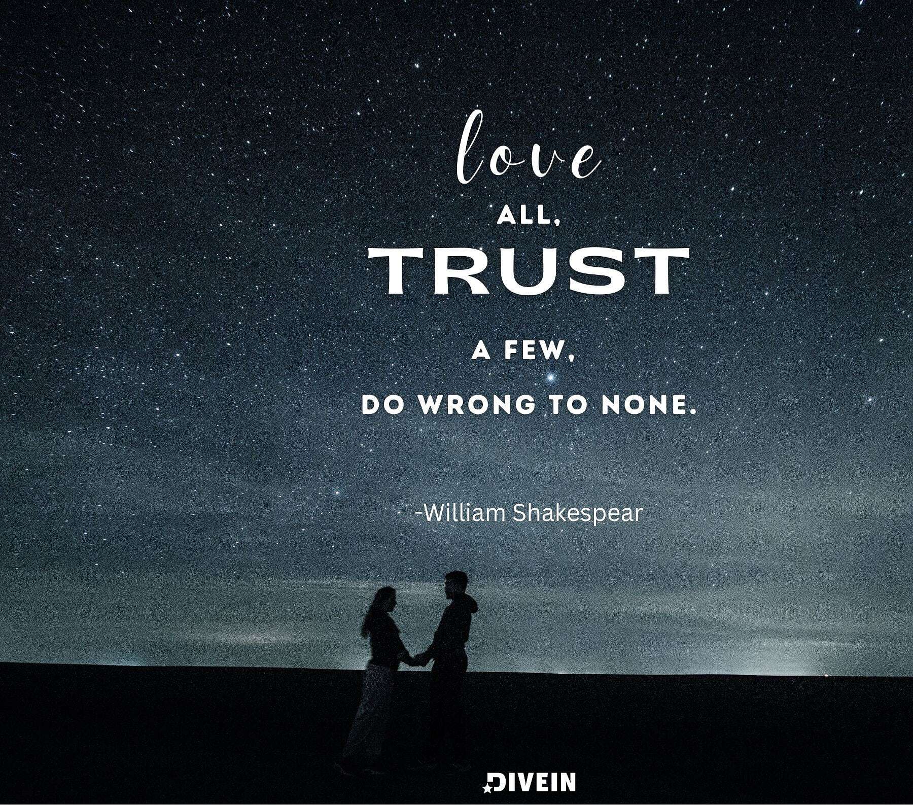 Love all, trust a few, do wrong to none.