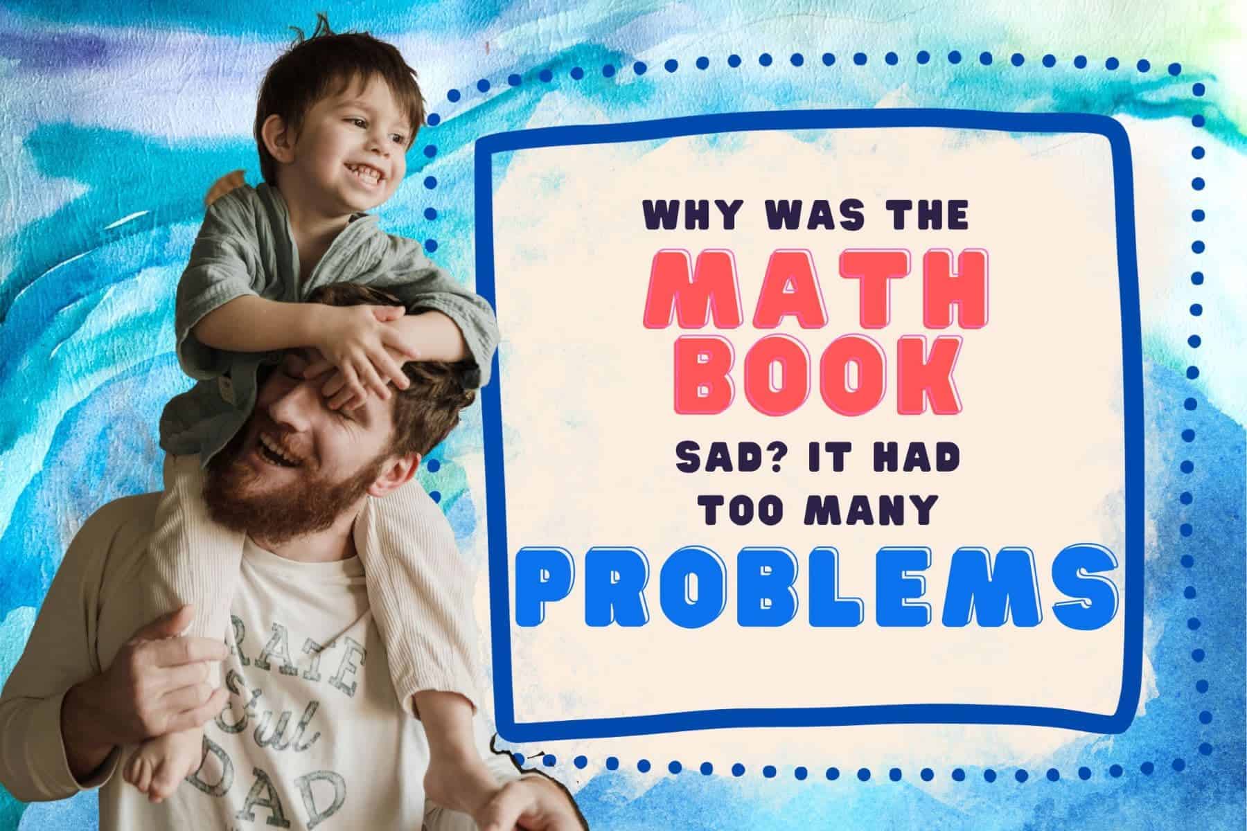 corny dad jokes. why was the math book sad? it had too many problems.