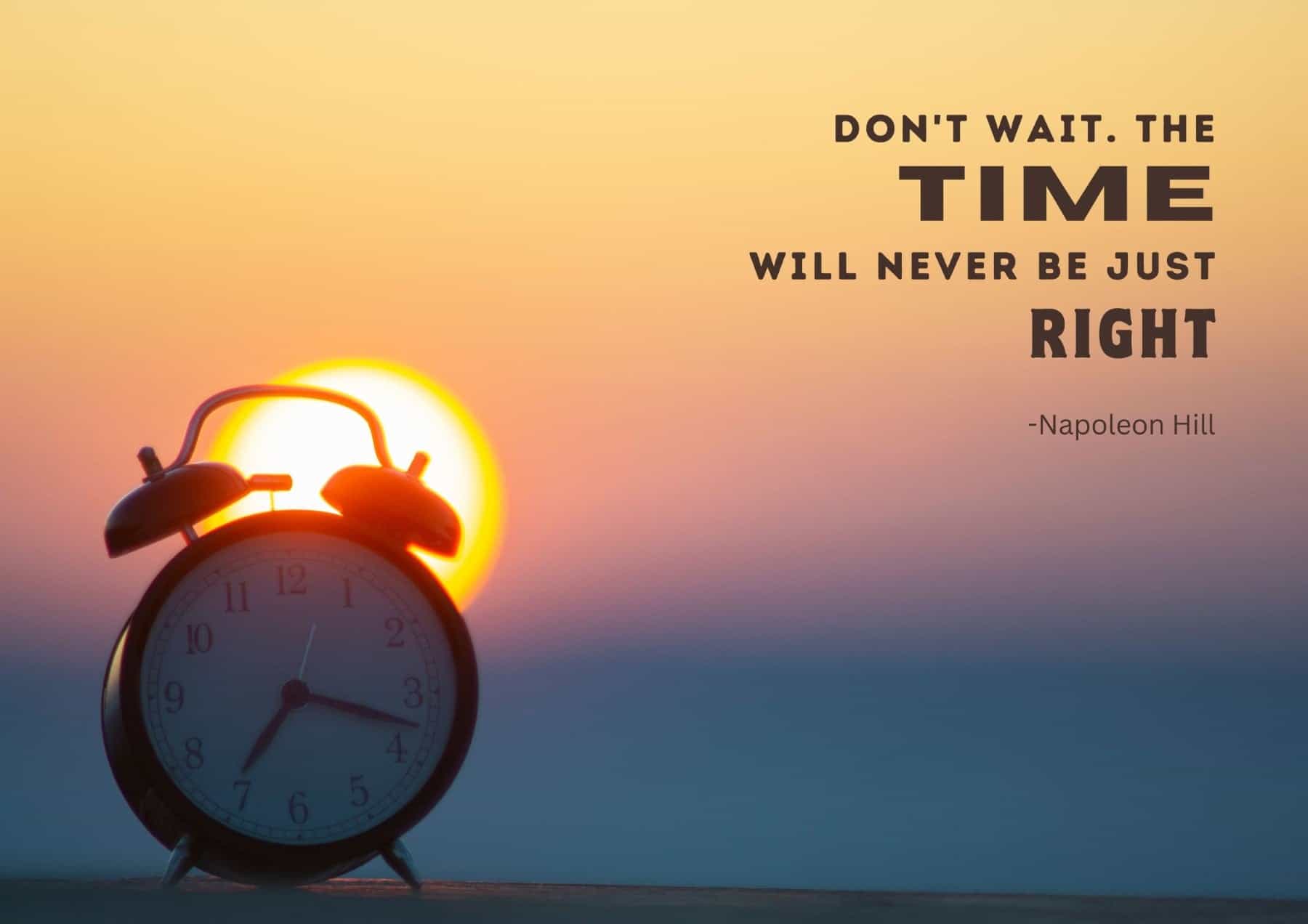 Monday Quotes Dont Wait The Time Will Never Be Just Right