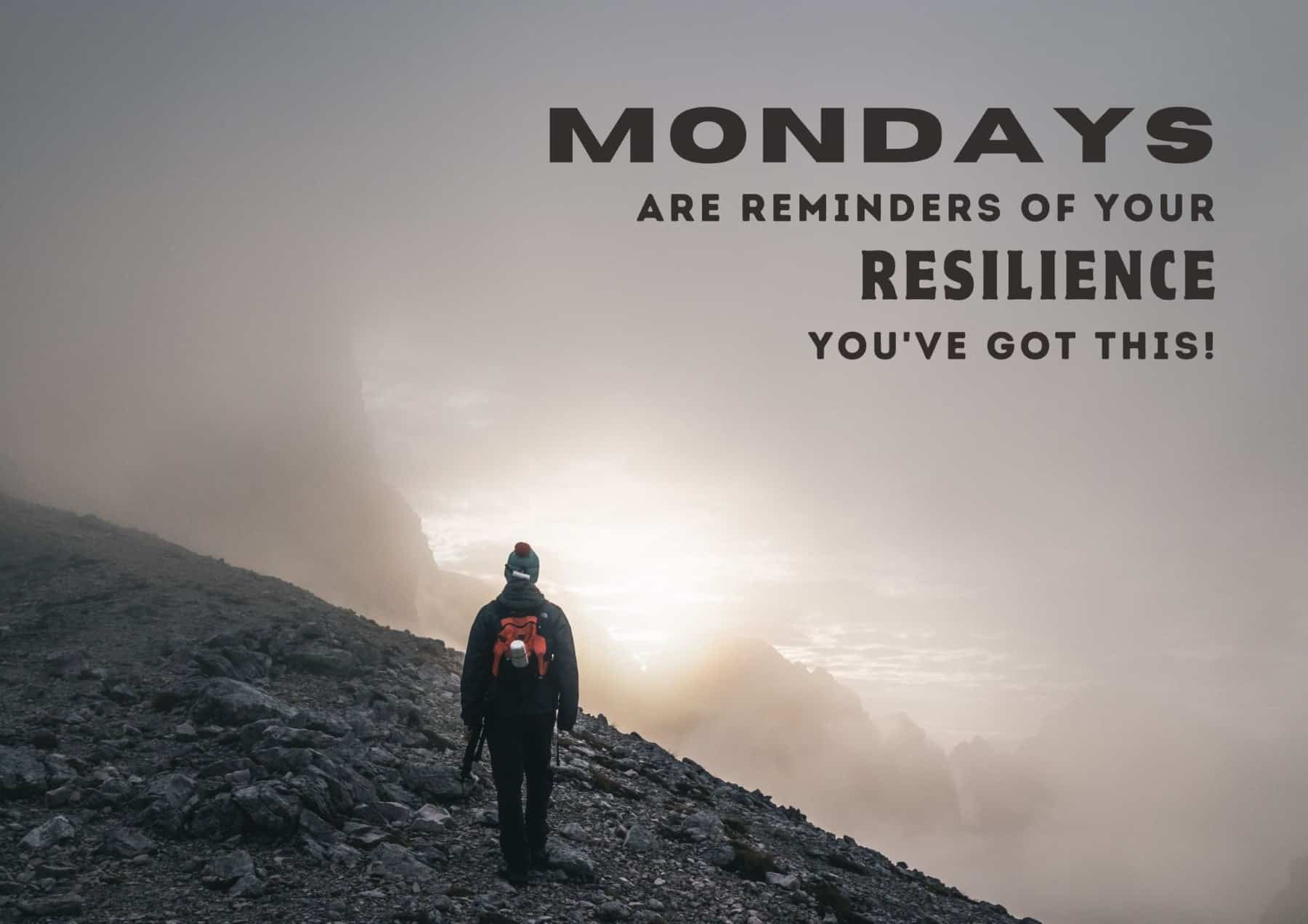 Monday Quotes Mondays Are Reminders Of Your Resilience Youve Got This
