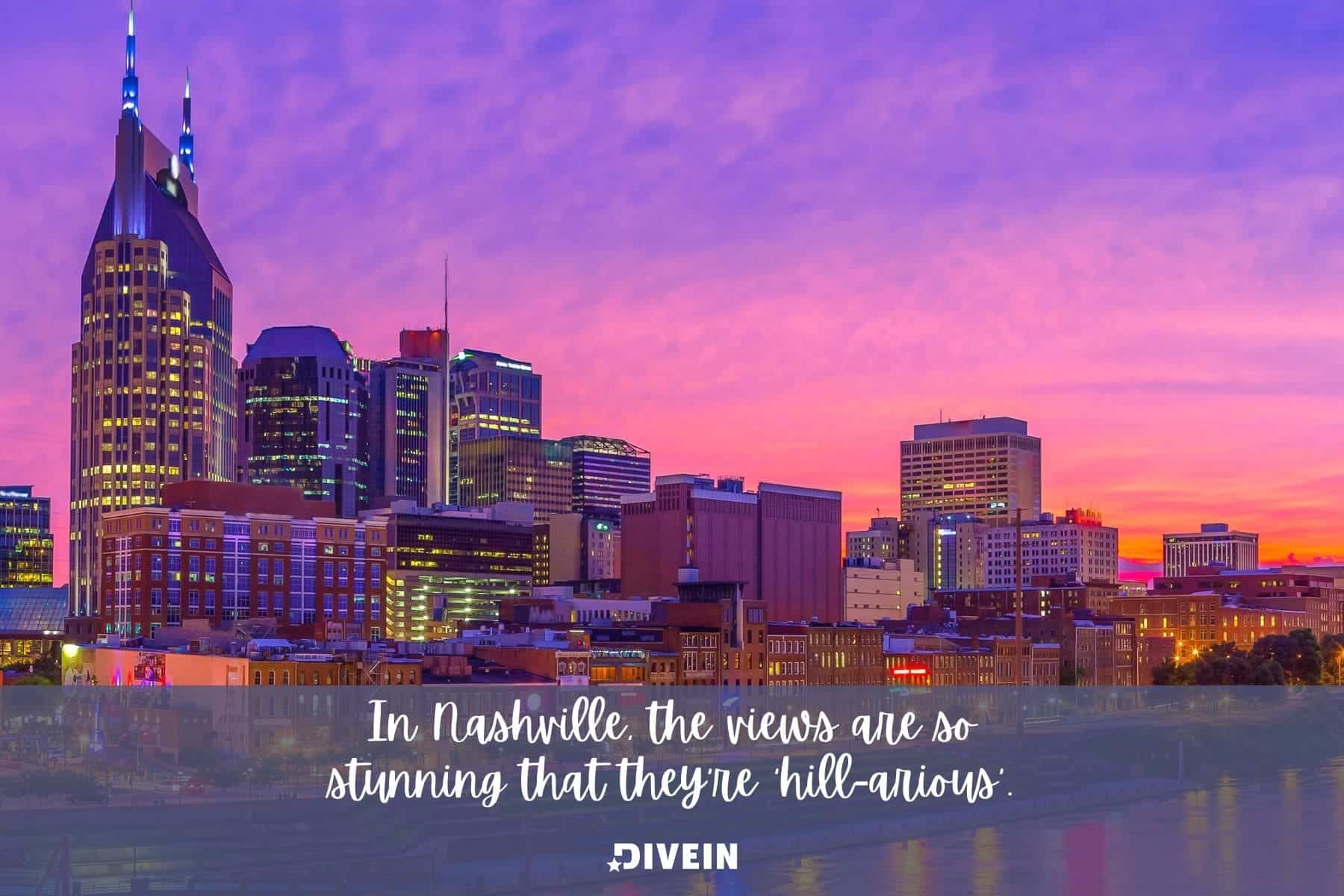 nashville country captions and nature quotes. in nashville the views are so stunning that theyre hill arious