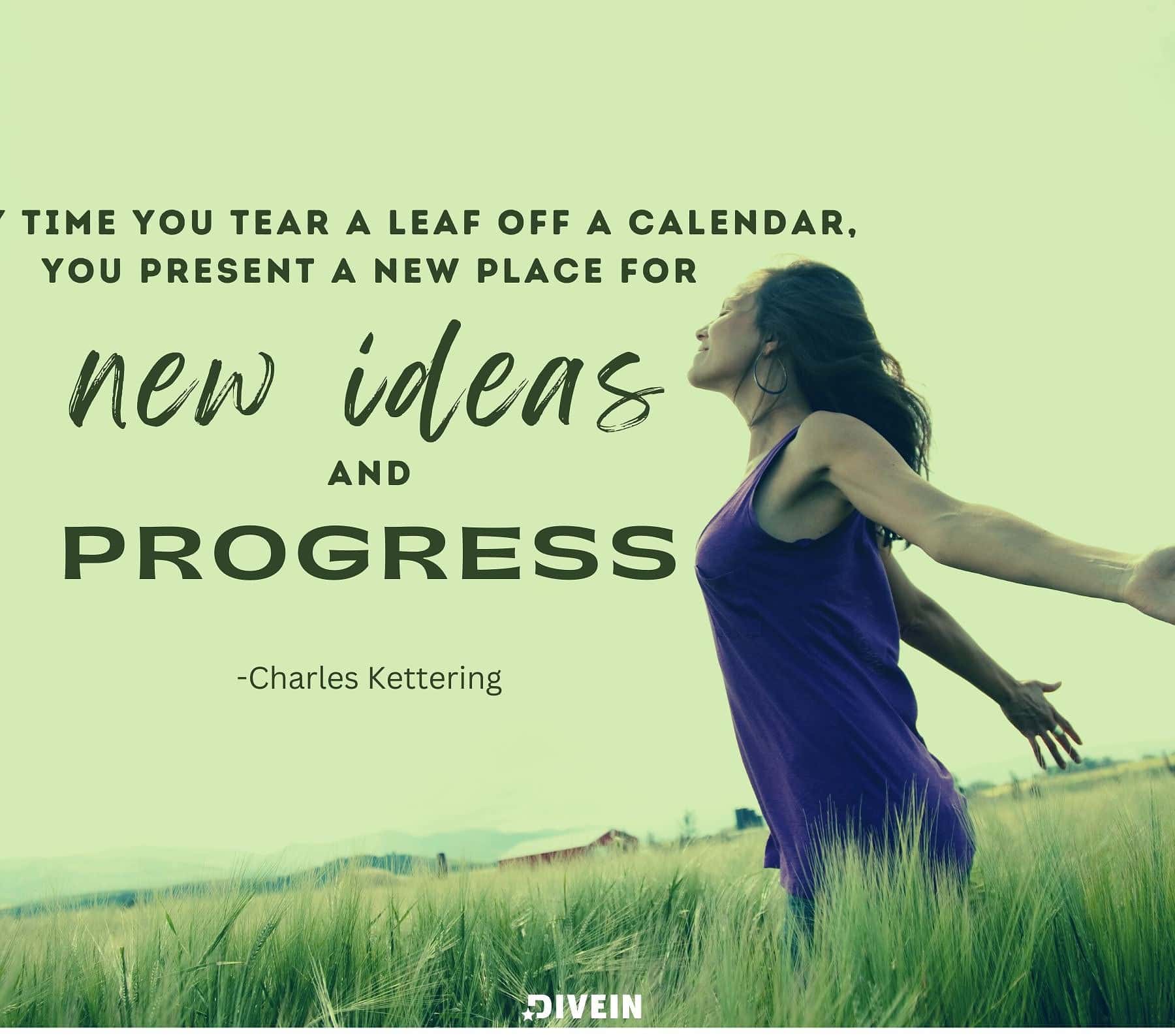 New Year New Beginning Quote. Every time you tear a leaf off a calendar, you present a new place for new ideas and progress.