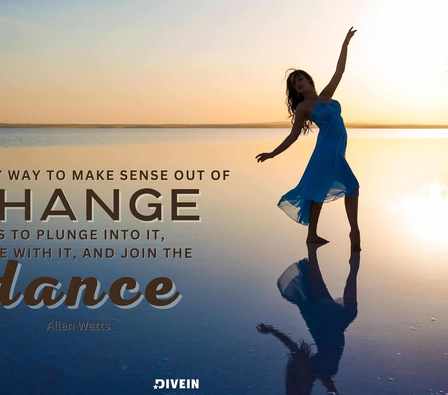 New Beginning Quote. The only way to make sense out of change is to plunge into it, move with it, and join the dance.