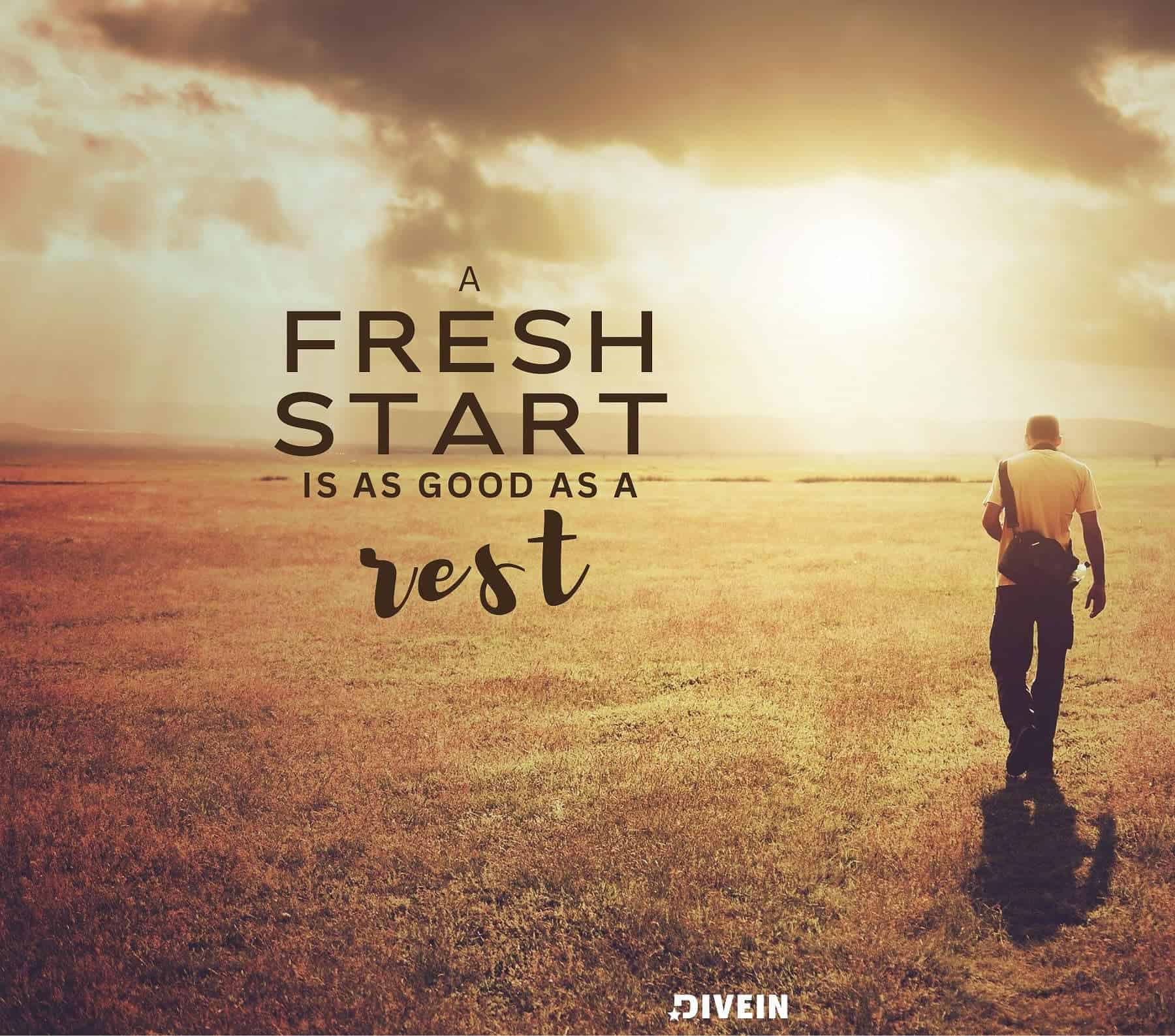 New Chapter Quotes. A fresh start is as good as a rest.