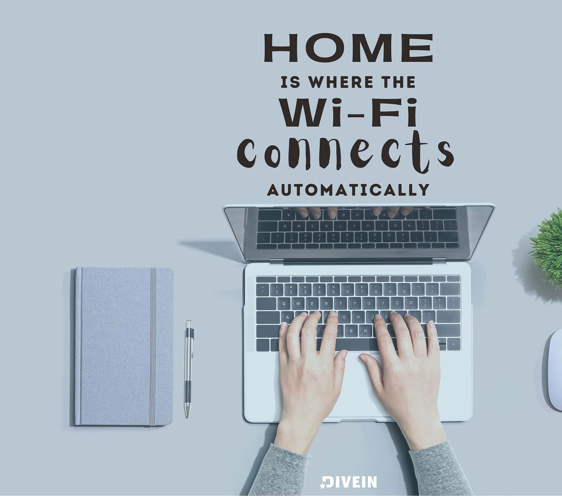 Funny New Home Quotes. Home is where the Wi-Fi connects automatically.