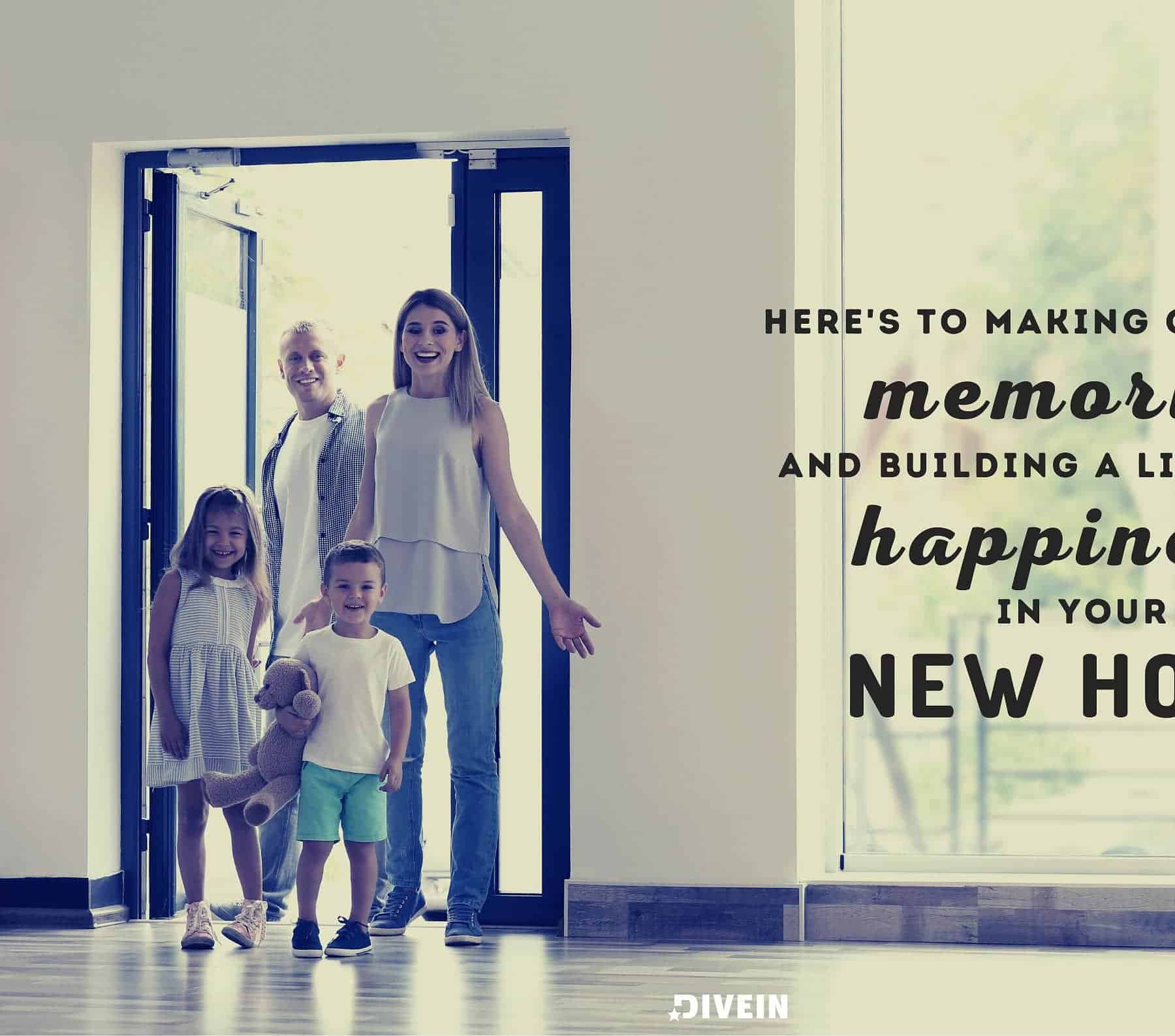 New Home Congratulations. Here’s to making countless memories and building a lifetime of happiness in your new home.