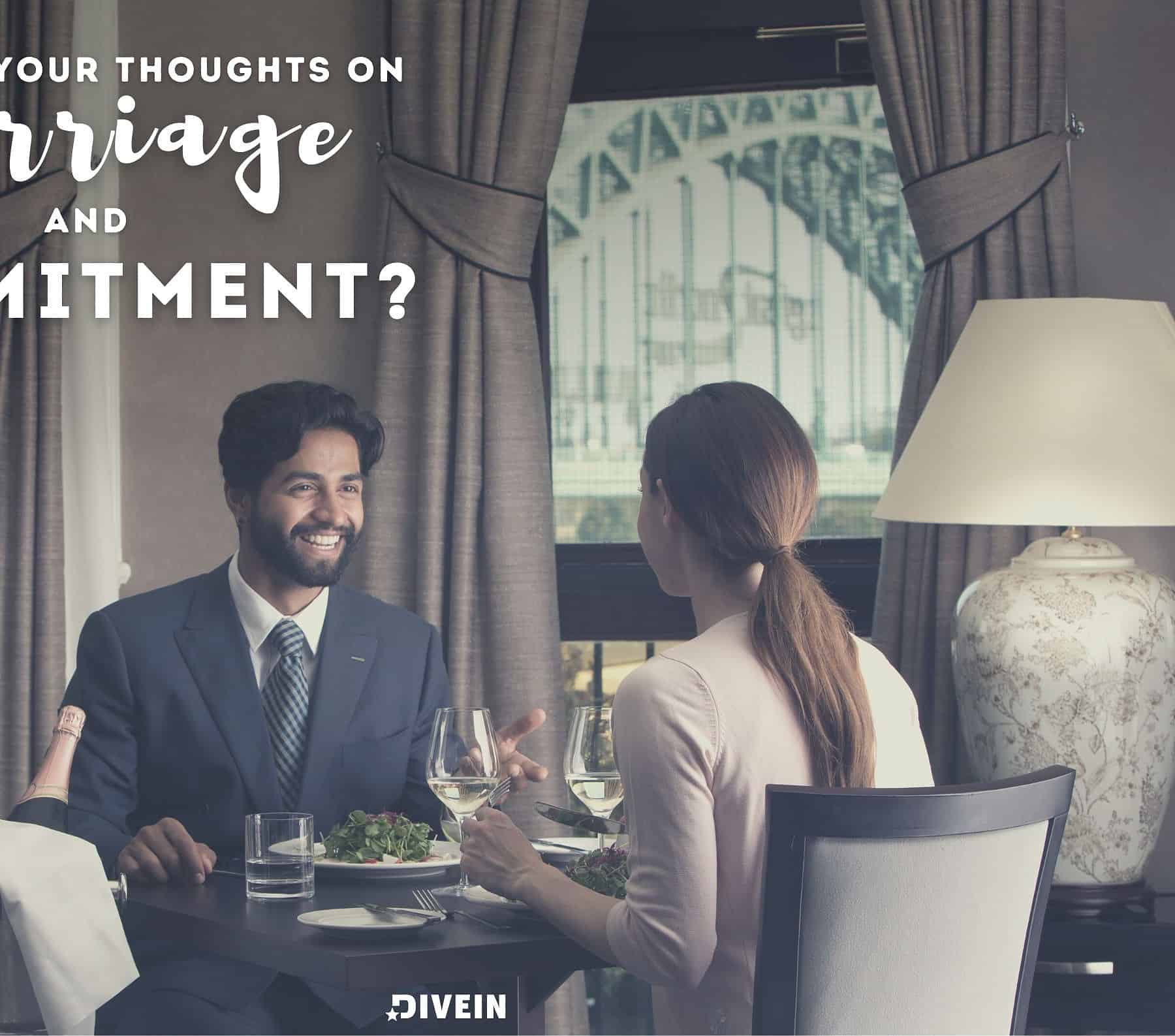 21 Questions to ask before You Fall in Love. What are your thoughts on marriage and commitment?