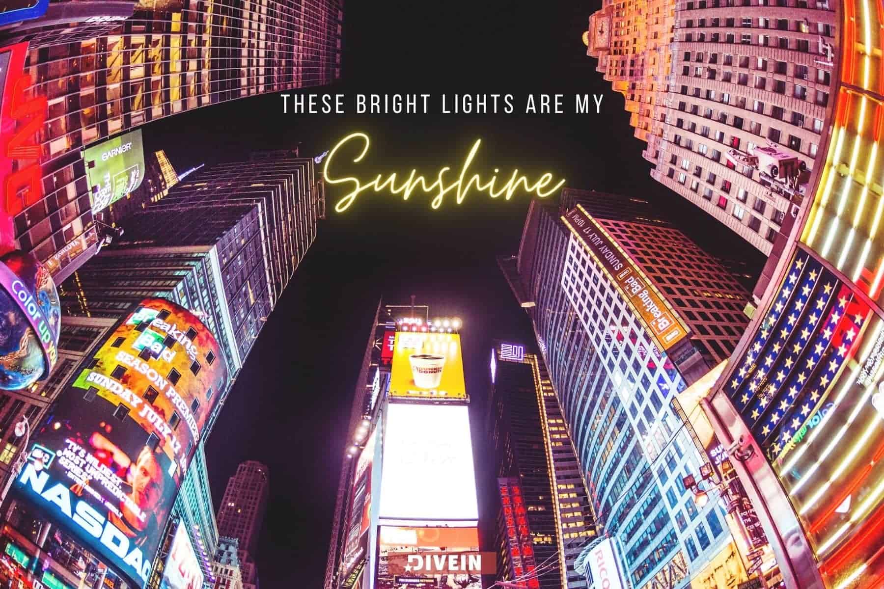 times square quotes. these bright lights are my sunshine
