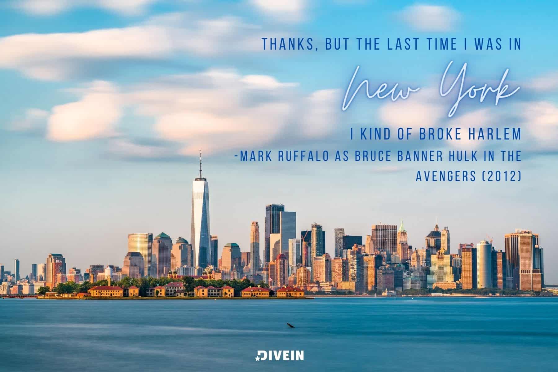 nyc movie quotes. thanks but the last time i was in new york i kind of broke harlem. mark ruffalo as bruce banner hulk in the avengers 2012