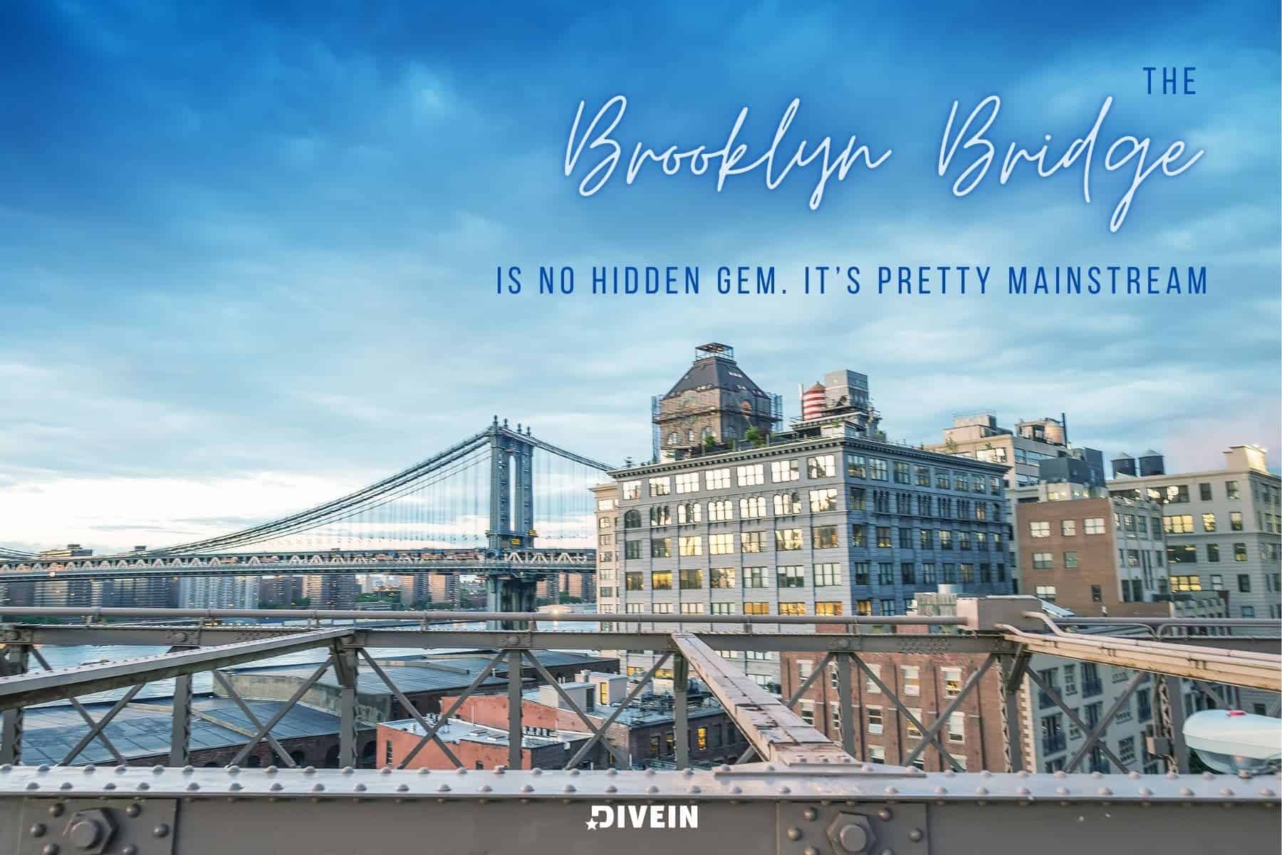 brooklyn bridge quotes. the brooklyn bridge is no hidden gem. its pretty mainstream
