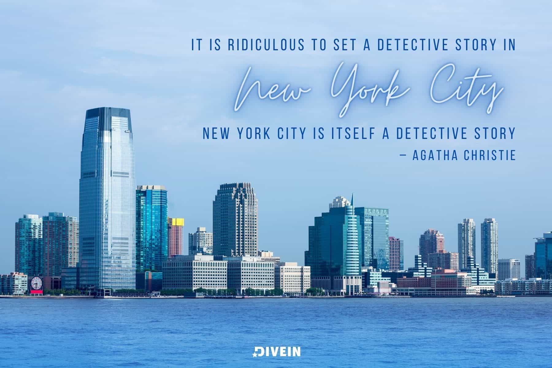 good new york photo captions. it is ridiculous to set a detective story in new york city. new york city is itself a detective story by agatha christie