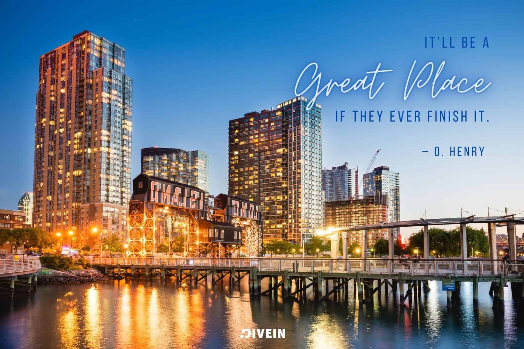 funny new york quotes. itll be a great place if they ever finish it by o. henry