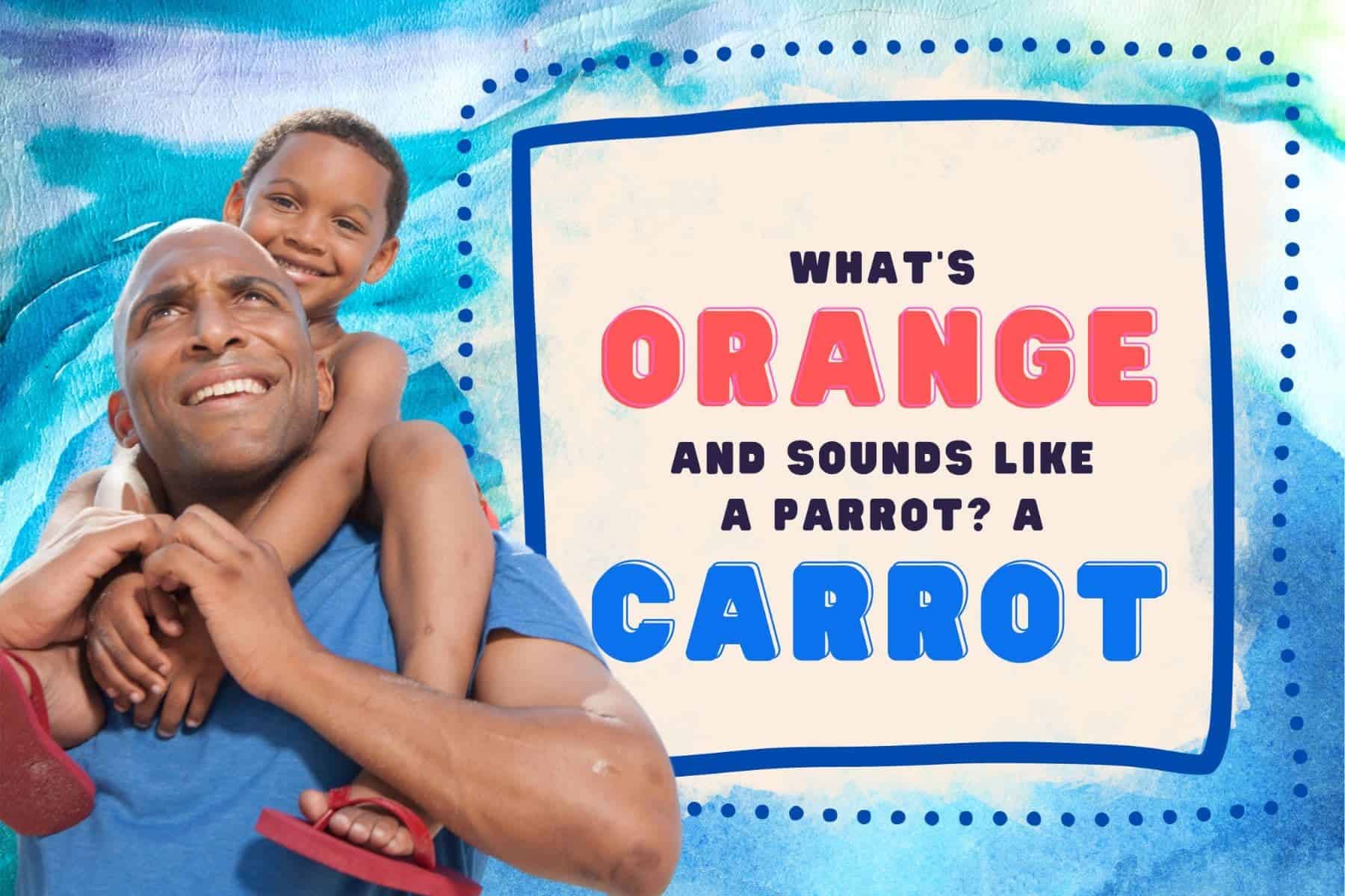 corny dad jokes. what’s orange and sounds like a parrot? a carrot