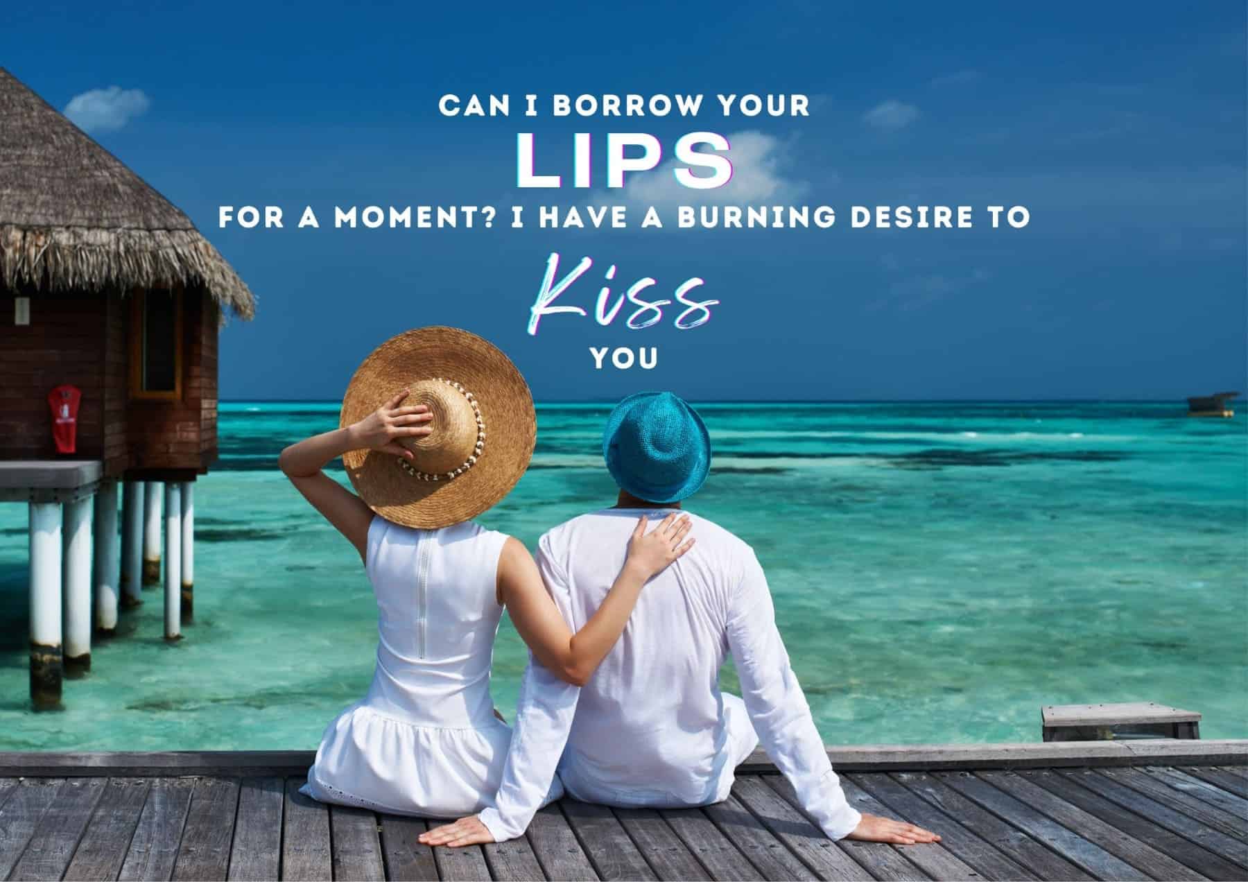 Pick Up Lines Can I Borrow Your Lips For A Moment I Have A Burning Desire To Kiss You