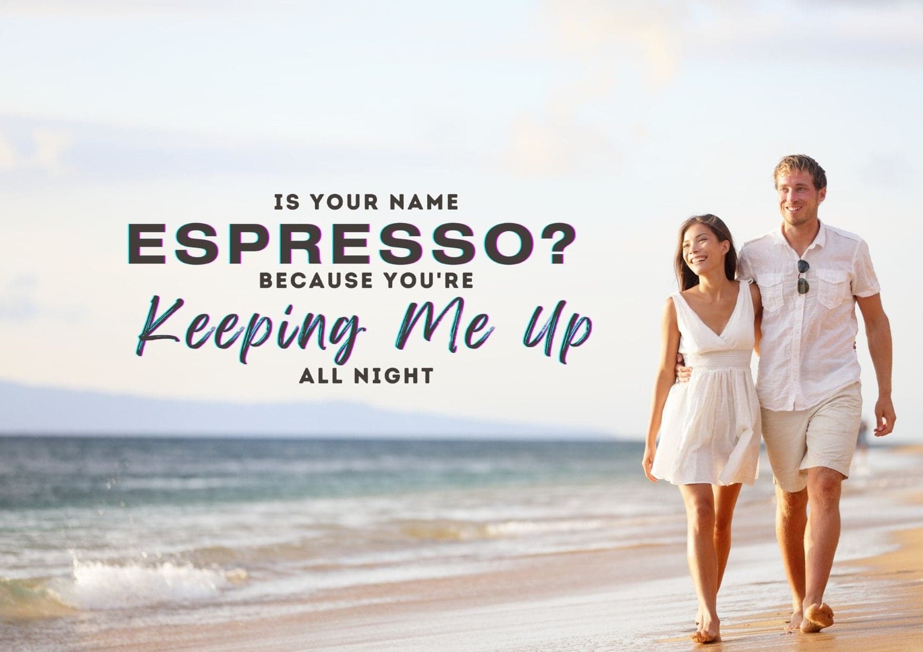 Pick Up Lines Is Your Name Espresso Because Youre Keeping Me Up All Night