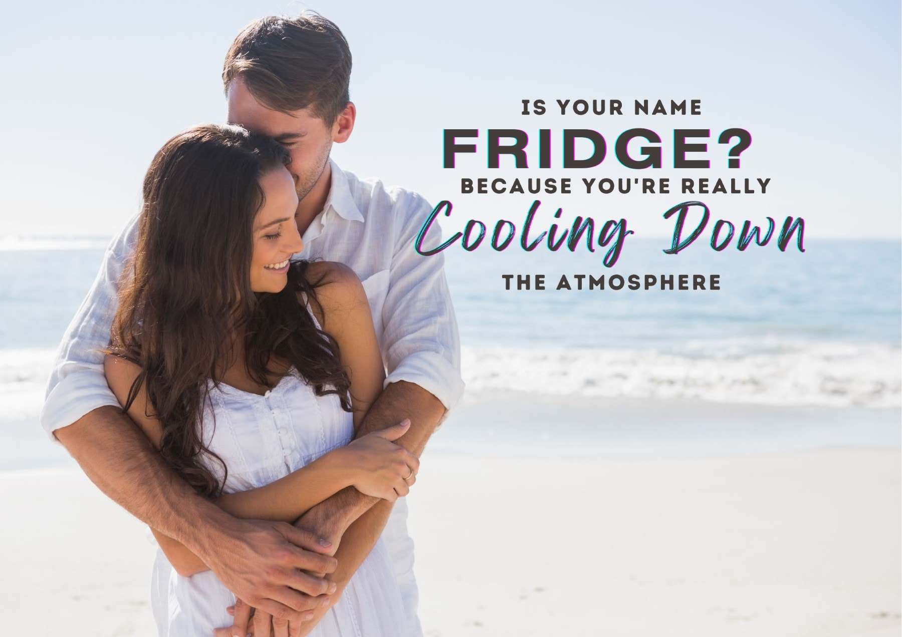 pick-up-lines-is-your-name-fridge-because-youre-really-cooling-down-the-atmosphere