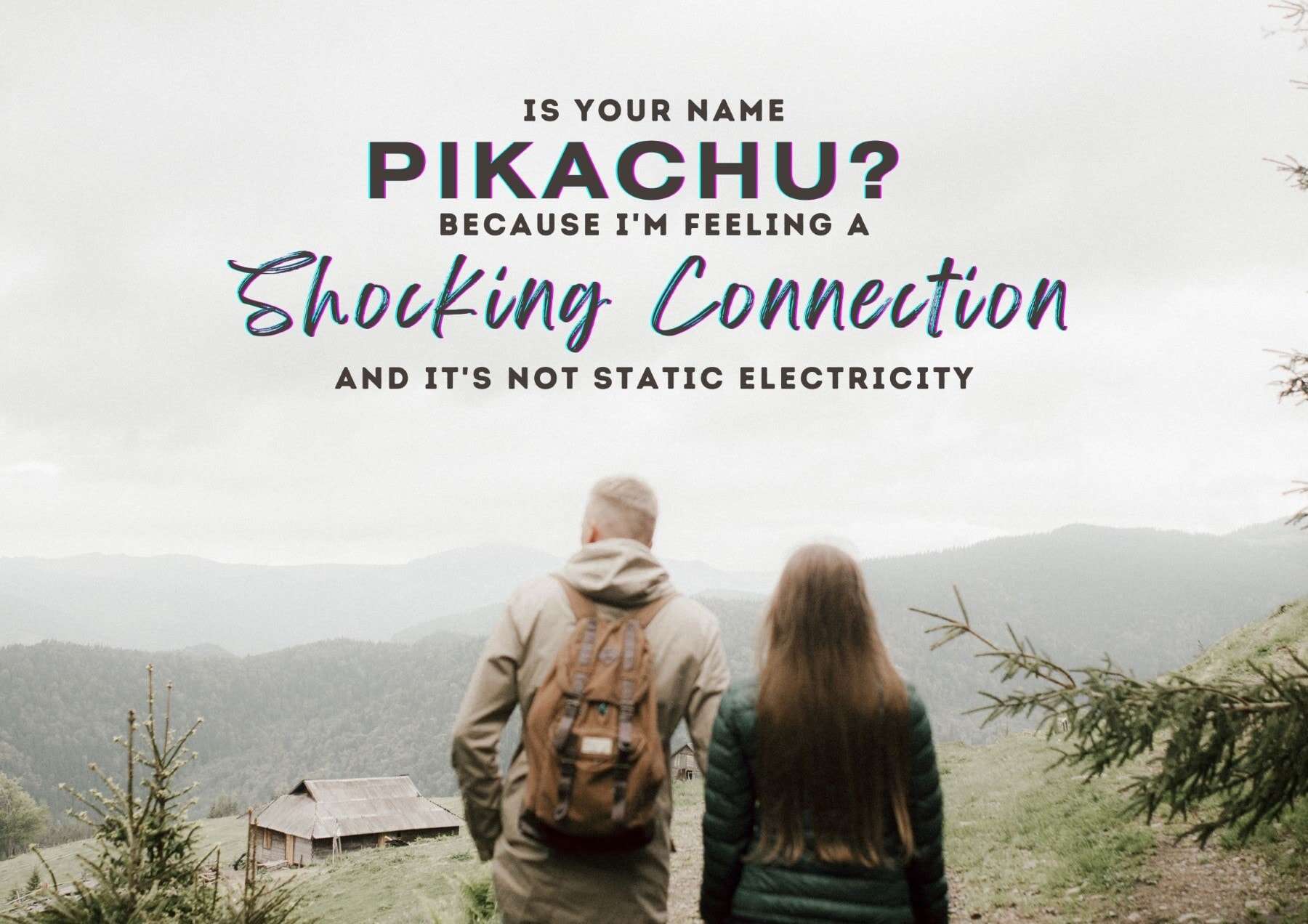 Pick Up Lines Is Your Name Pikachu Because Im Feeling A Shocking Connection And Its Not Static Electricity