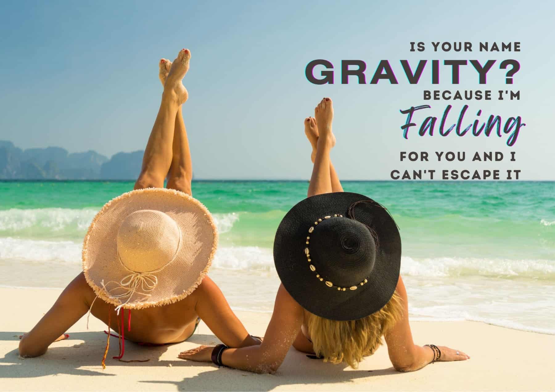 Pick Up Lines S Your Name Gravity Because Im Falling For You And I Cant Escape It