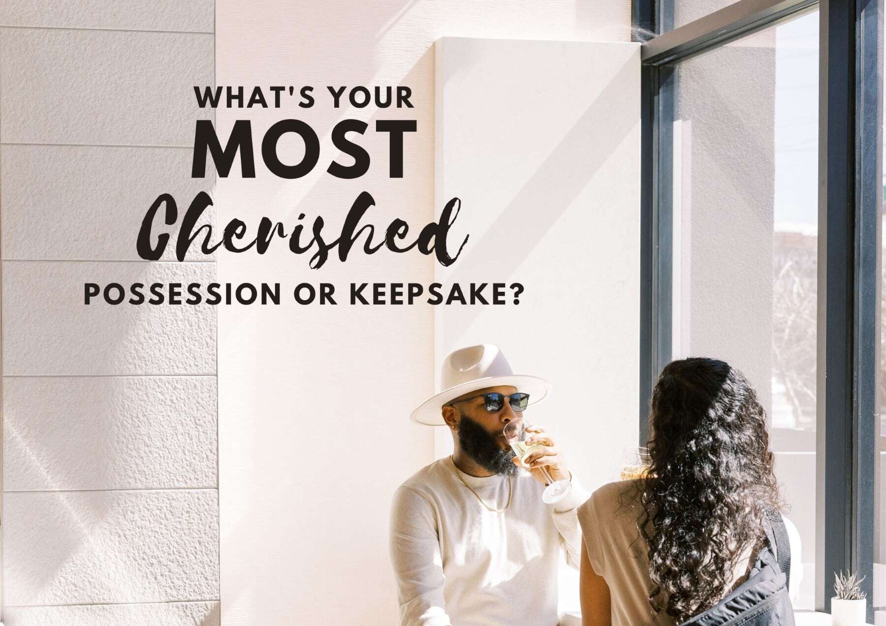 Questions To Ask A Girl Whats Your Most Cherished Possession Or Keepsake