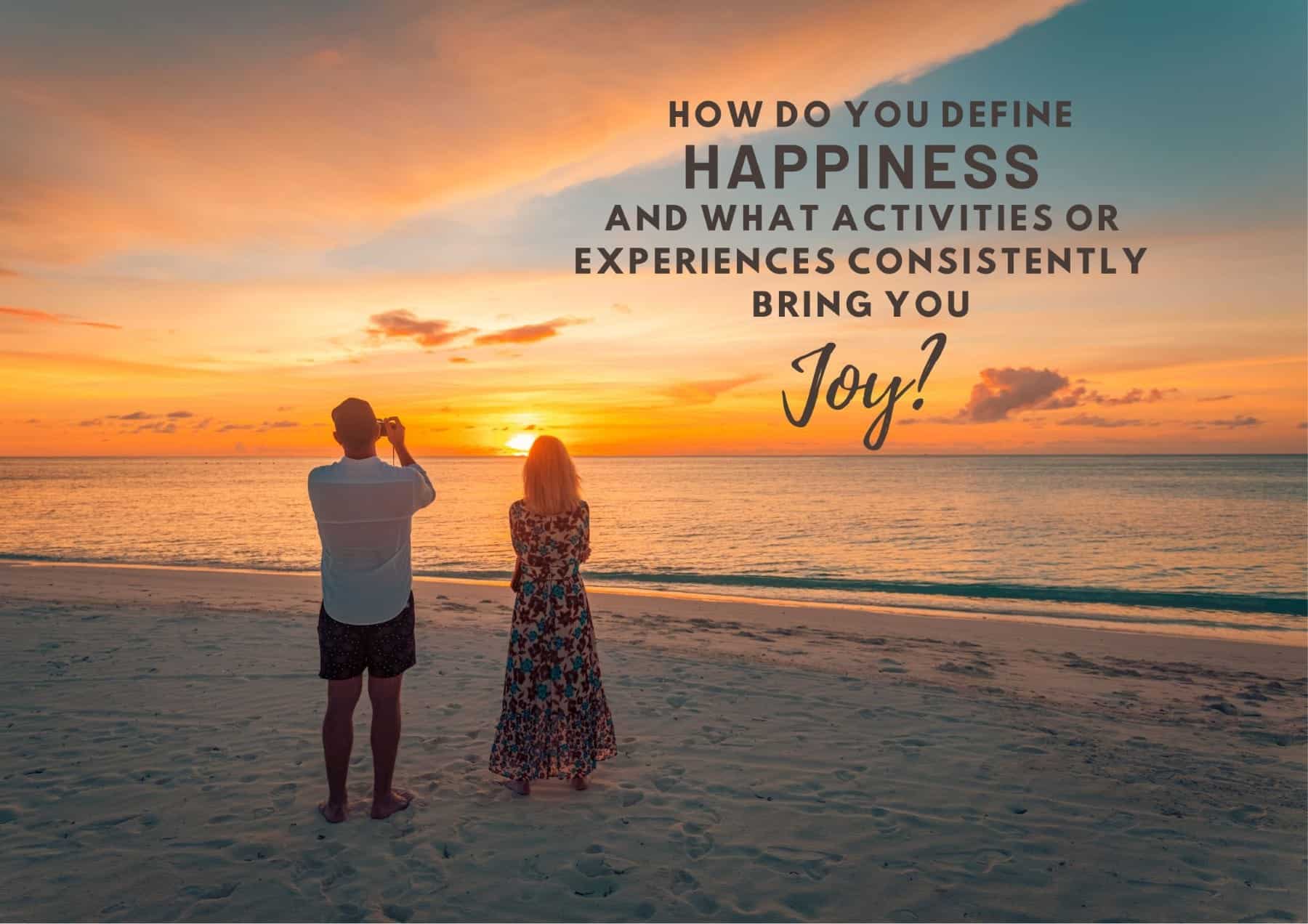 Questions To Ask A Guy How Do You Define Happiness, And What Activities Or Experiences Consistently Bring You Joy