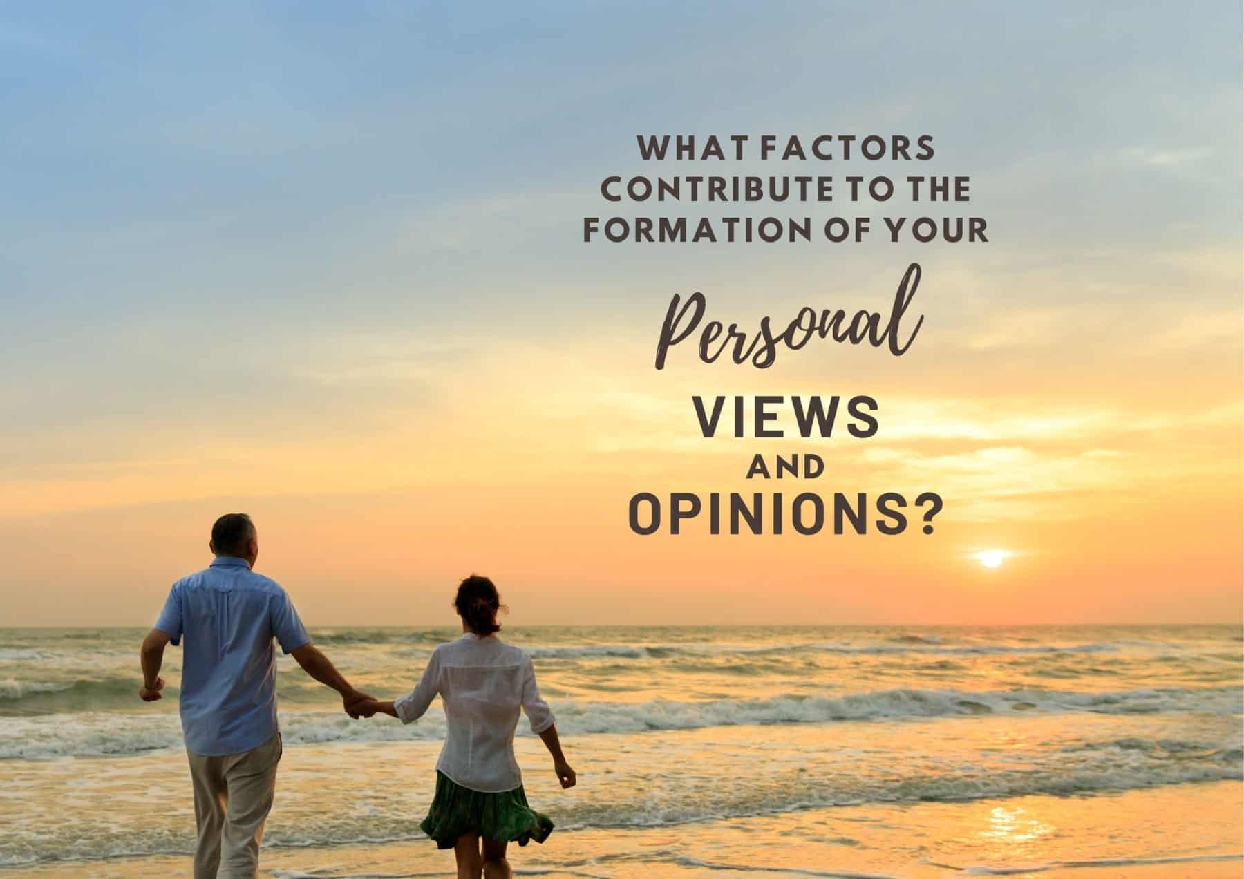 Questions To Ask A Guy What Factors Contribute To The Formation Of Personal Views And Opinions