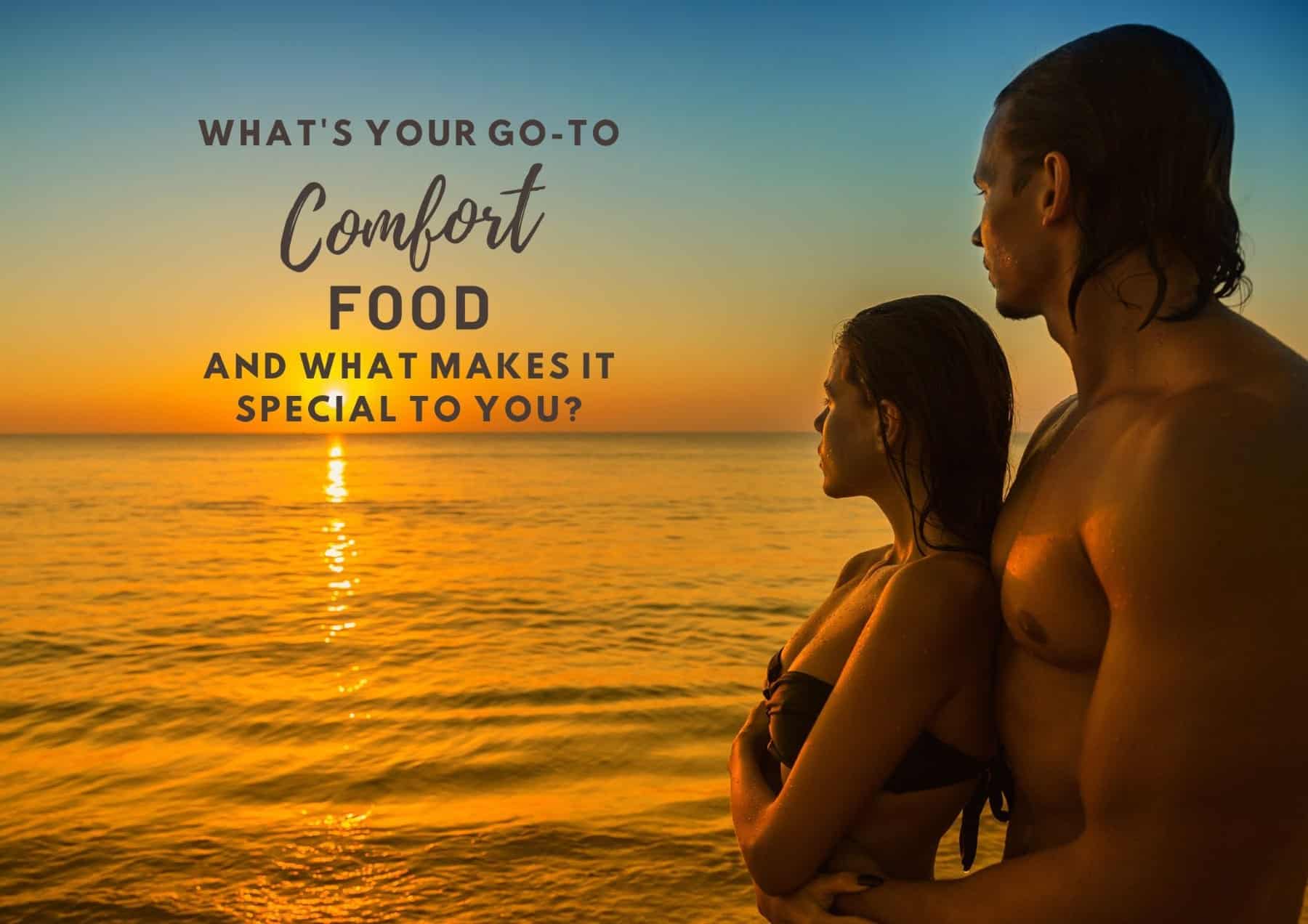 Questions To Ask A Guy Whats Your Go To Comfort Food, And What Makes It Special To You