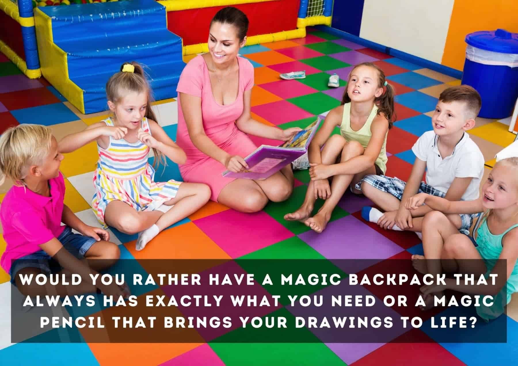 Questions Would You Rather Have A Magic Backpack That Always Has Exactly What You Need Or A Magic Pencil That Brings Your Drawings To Life