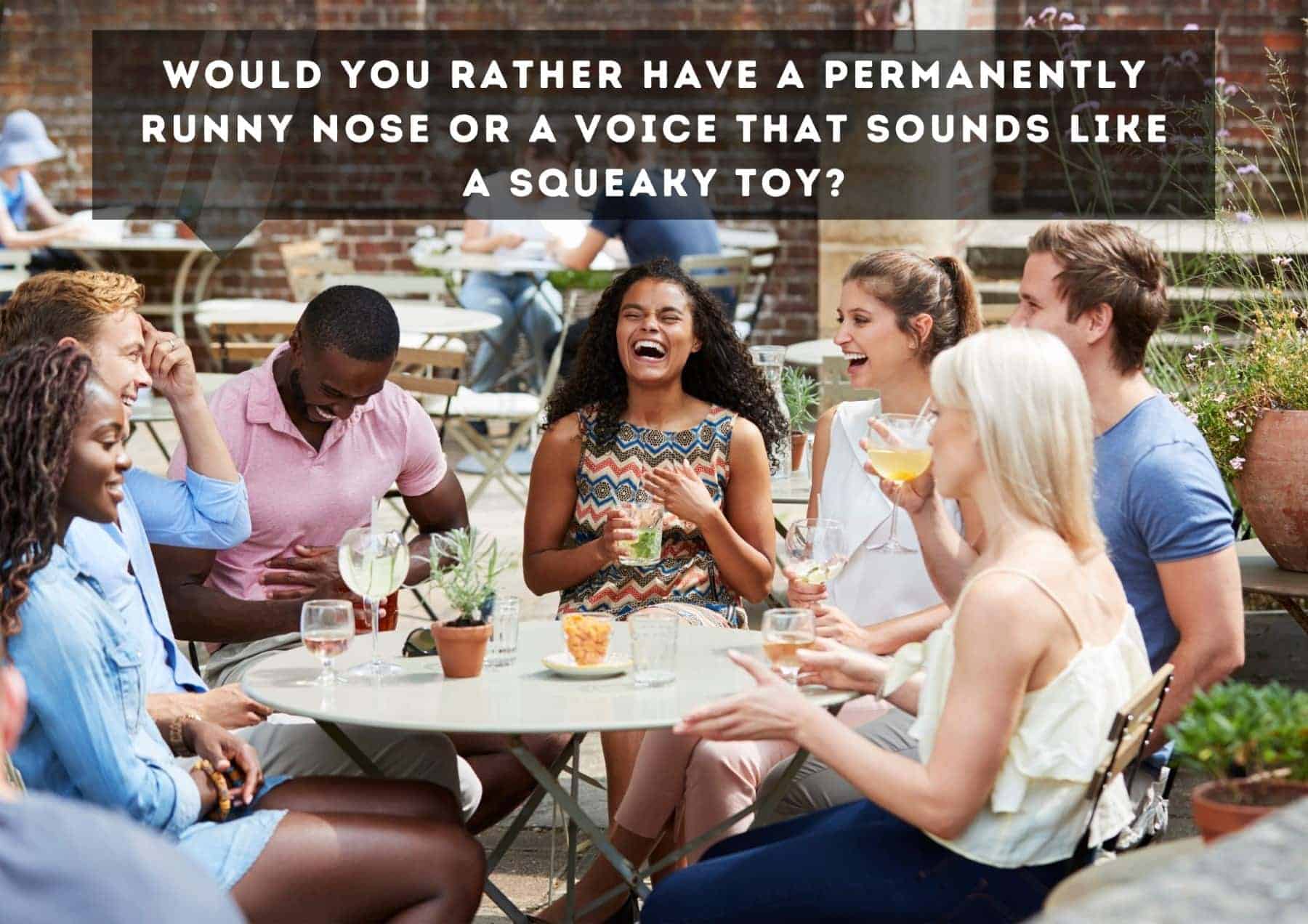 Questions Would You Rather Have A Permanently Runny Nose Or A Voice That Sounds Like A Squeaky Toy