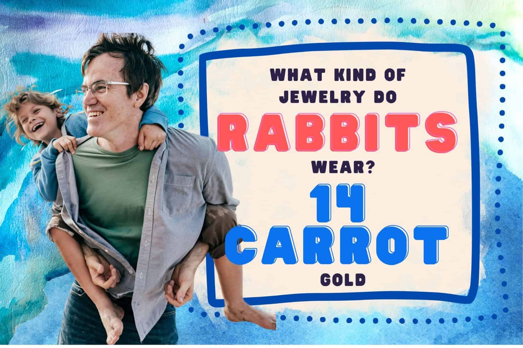 corny dad jokes. what kind of jewelry do rabbits wear? 14 carrot gold.