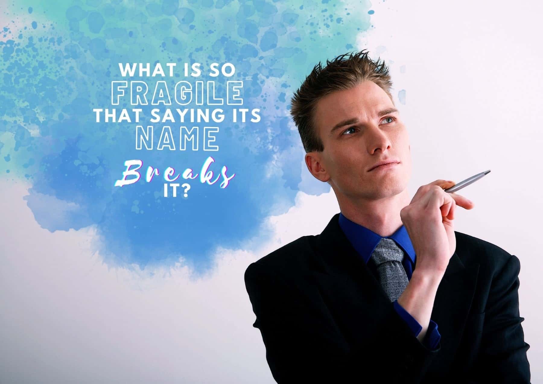 riddles-what-is-so-fragile-that-saying-its-name-breaks-it