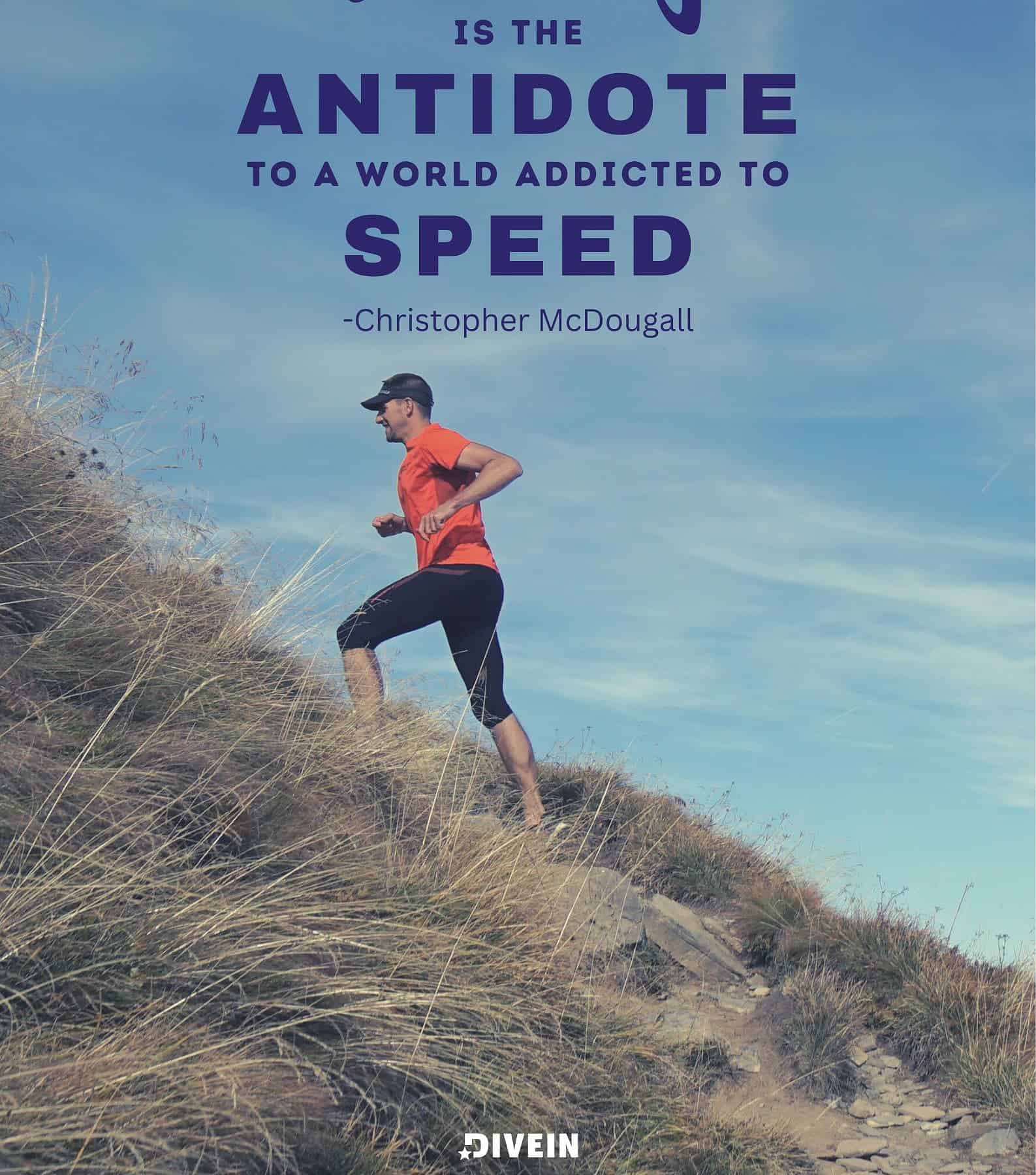 Trail Running Quotes. Trail running is the antidote to a world addicted to speed.