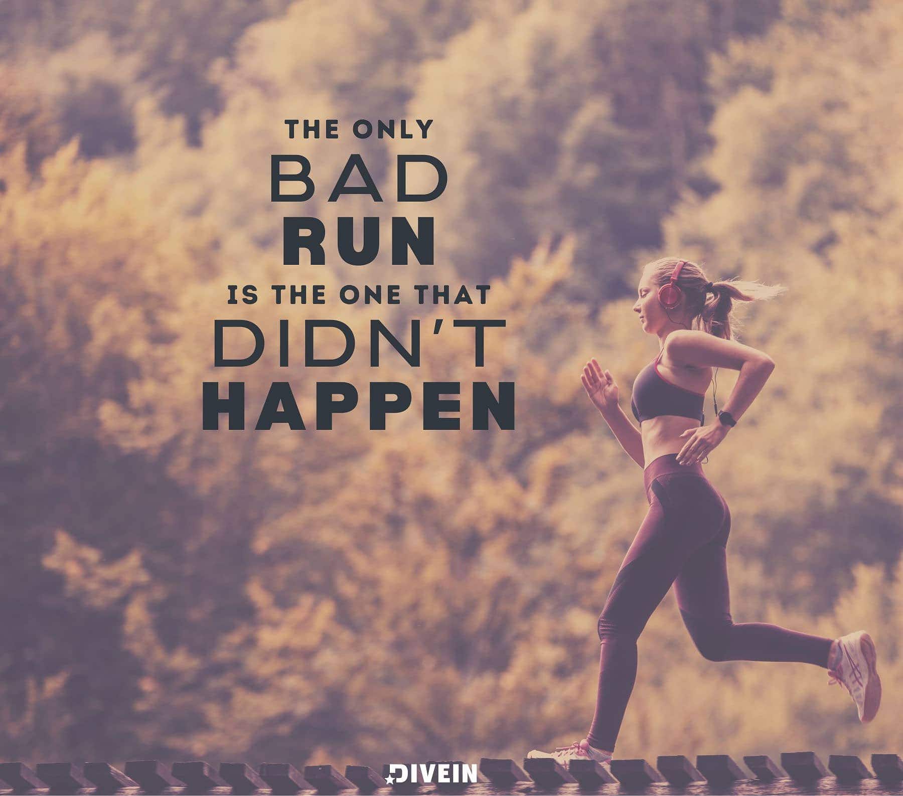 Short Running Quotes. The only bad run is the one that didnt happen.