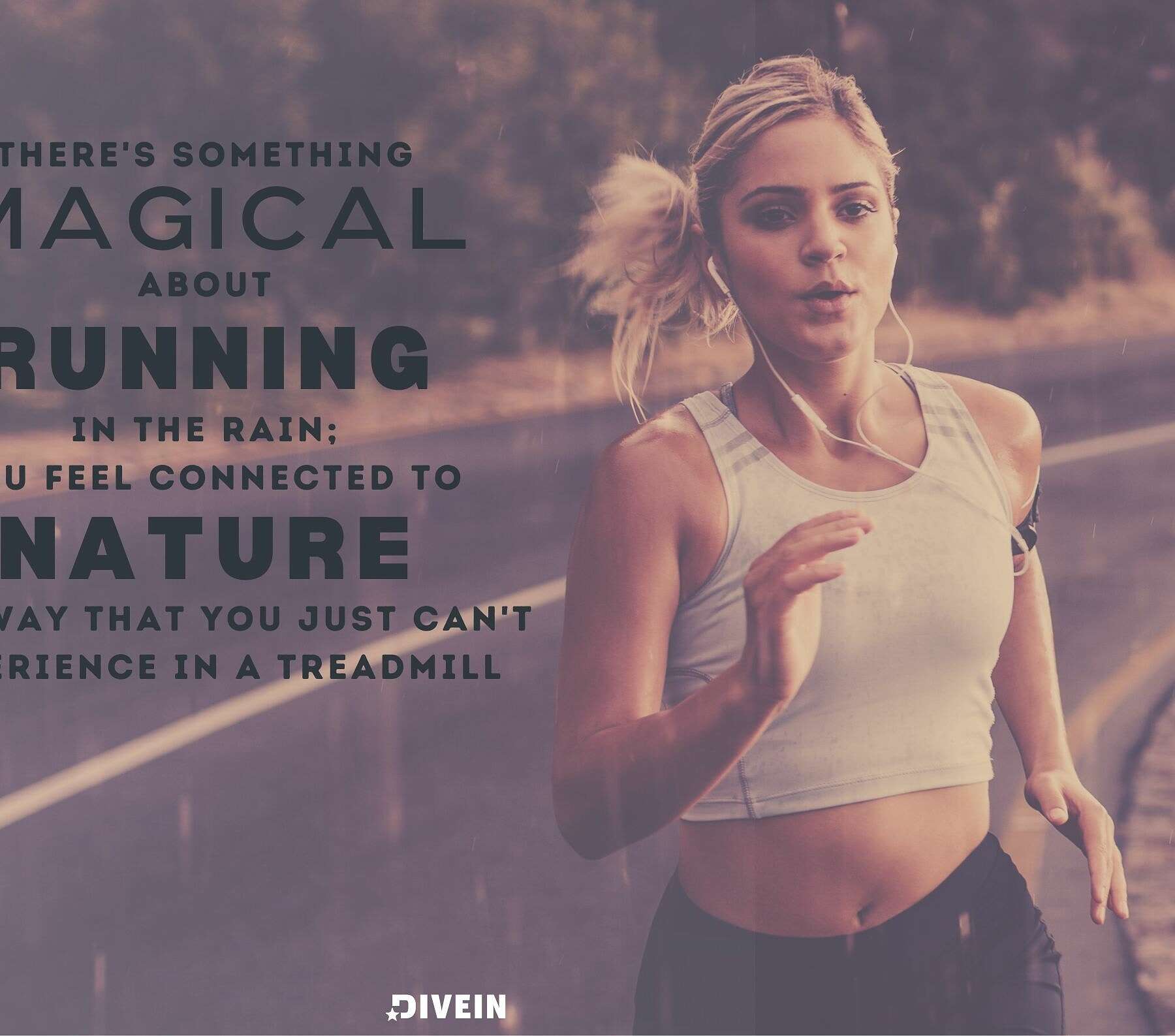 Running in Rain Quotes. Theres something magical about running in the rain, you feel connected to nature in a way that you just cant experience on a treadmill.