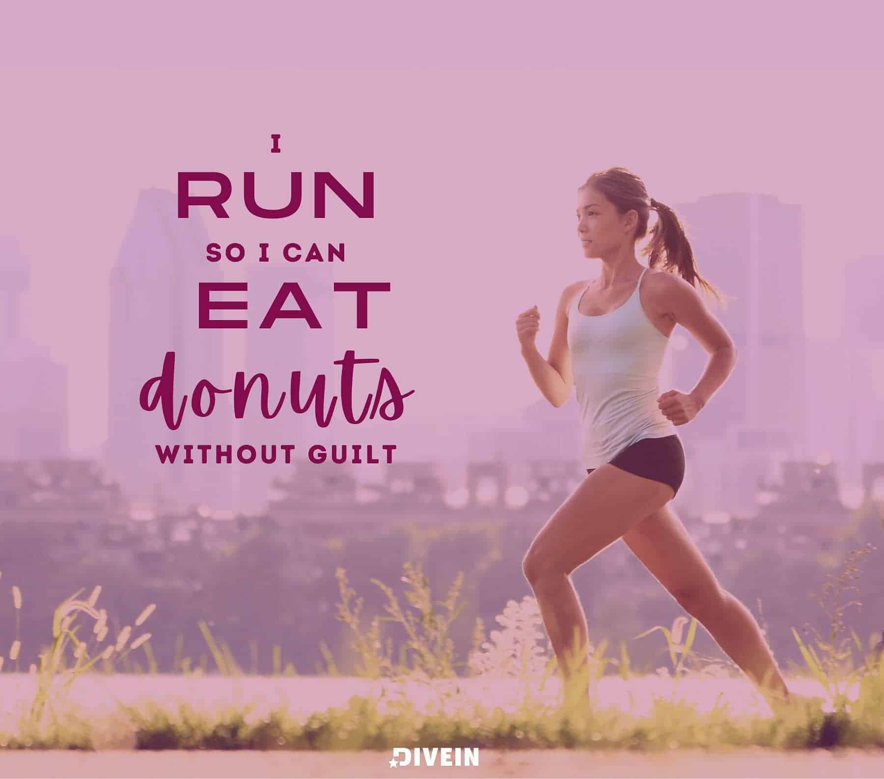 Funny Running Quotes. I run so I can eat donuts without guilt.