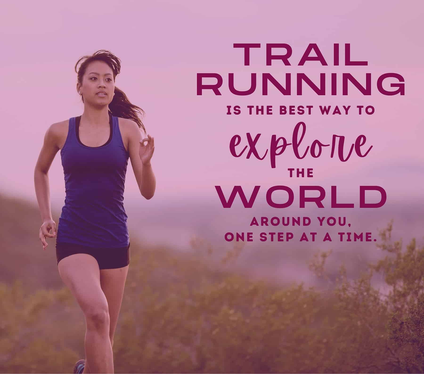 Trail Running Quotes. Trail running is the best way to explore the world around you, one step at a time.