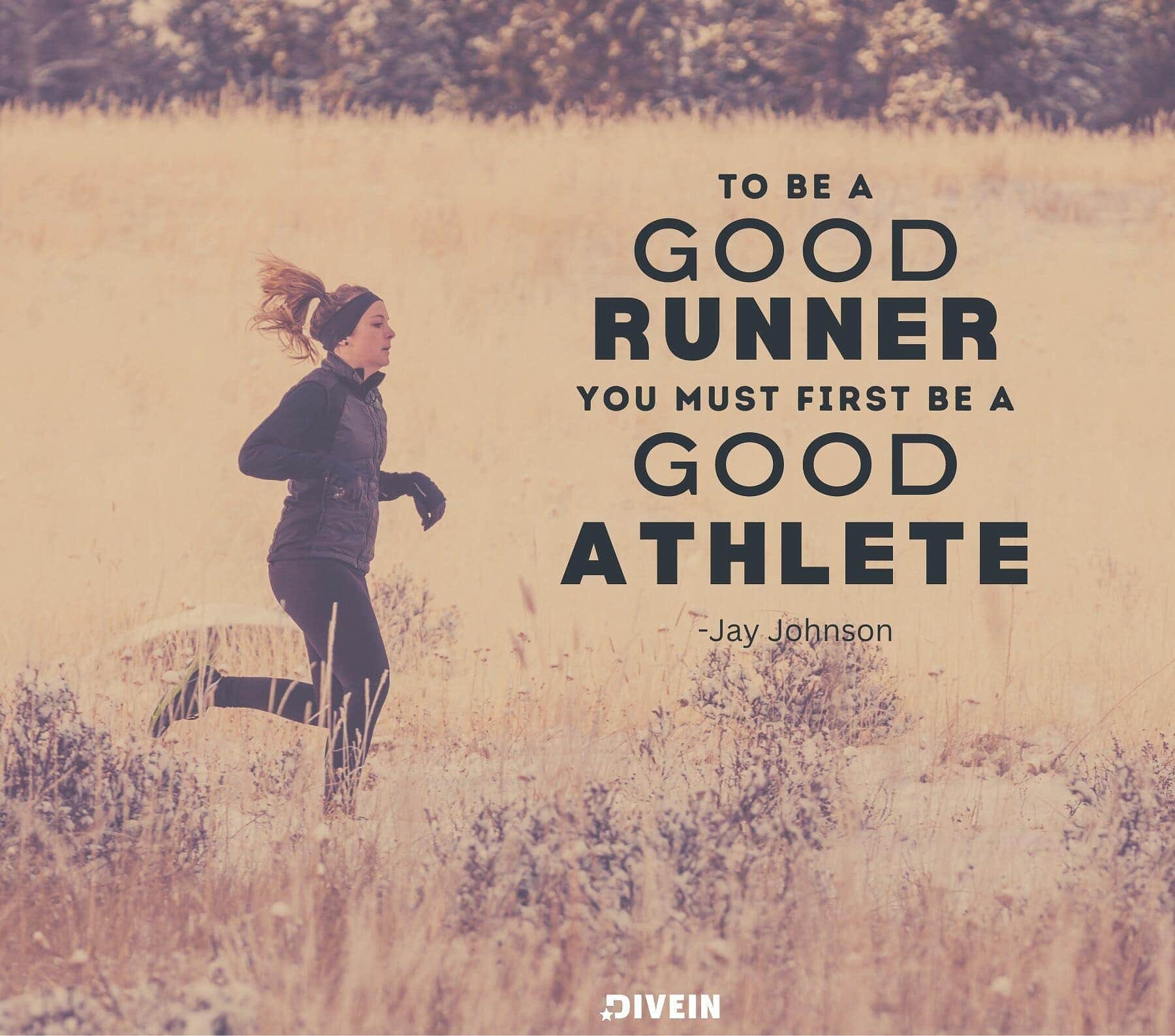 Running Racing Quotes. To be a good runner, you must first be a good athlete.