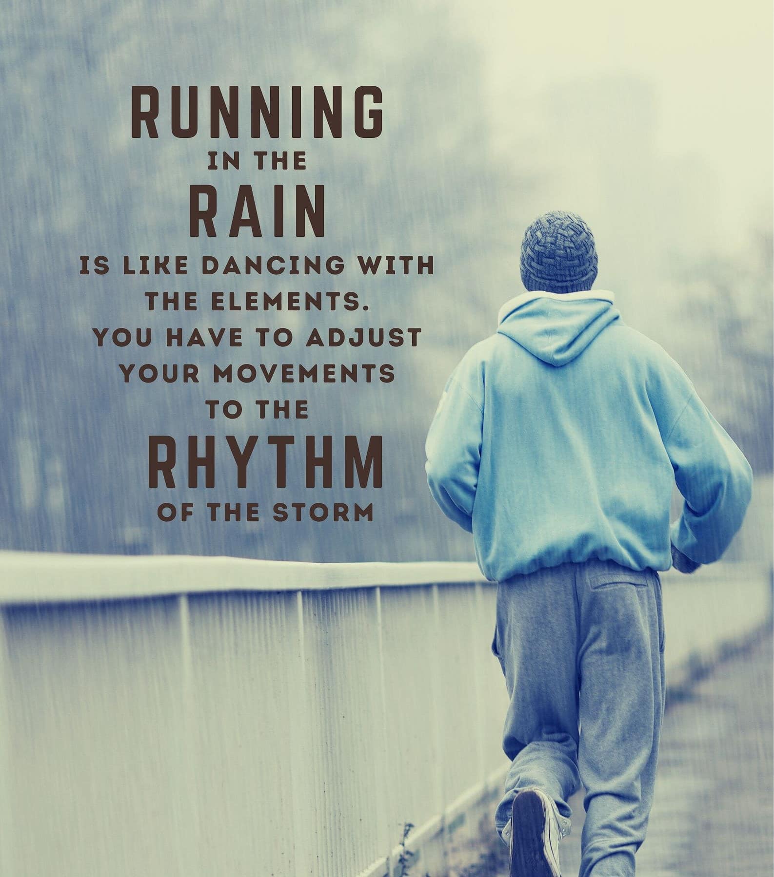 Running in Rain Quotes. Running in the rain is like a dance with the elements. You have to adjust your movements to the rhythm of the storm.