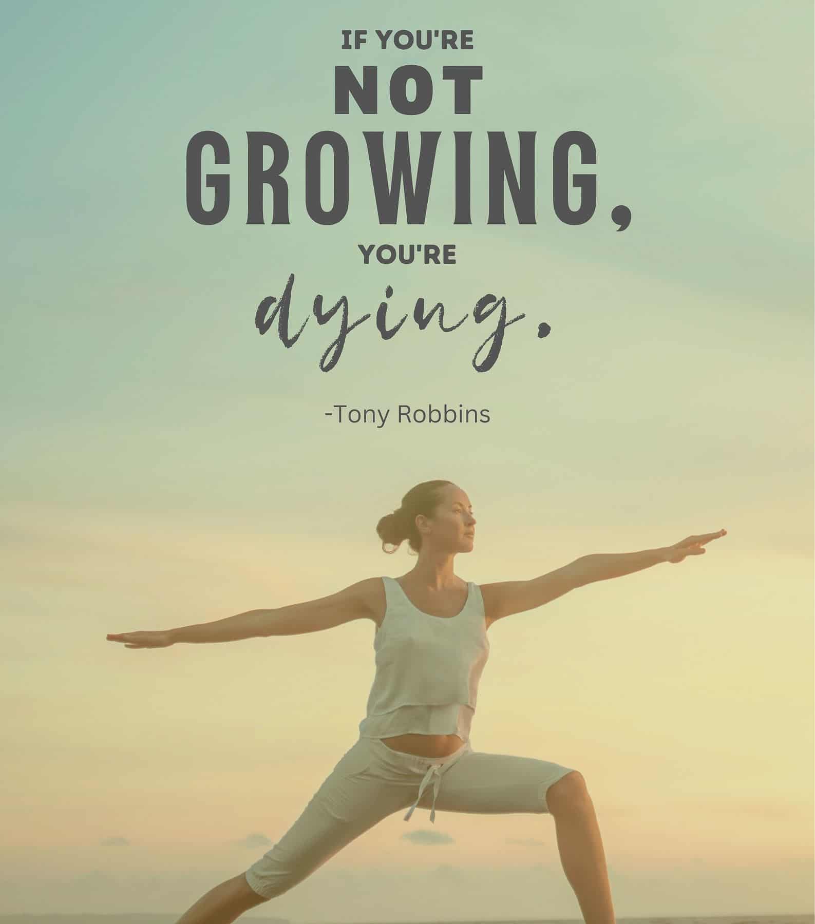 Self growth quotes. If you’re not growing, you’re dying.