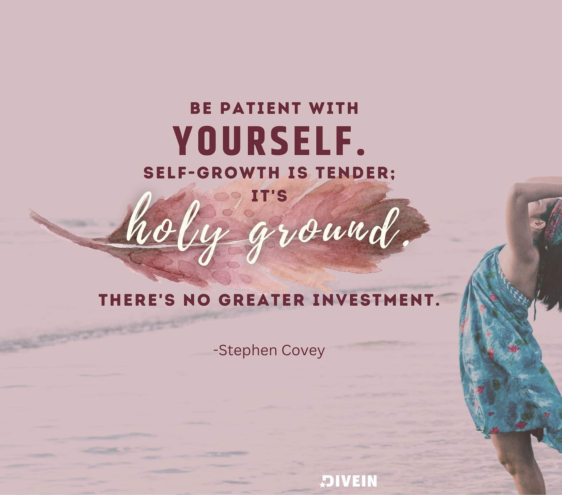 Self growth quotes. Be patient with yourself. Self-growth is tender; it’s holy ground. There’s no greater investment.
