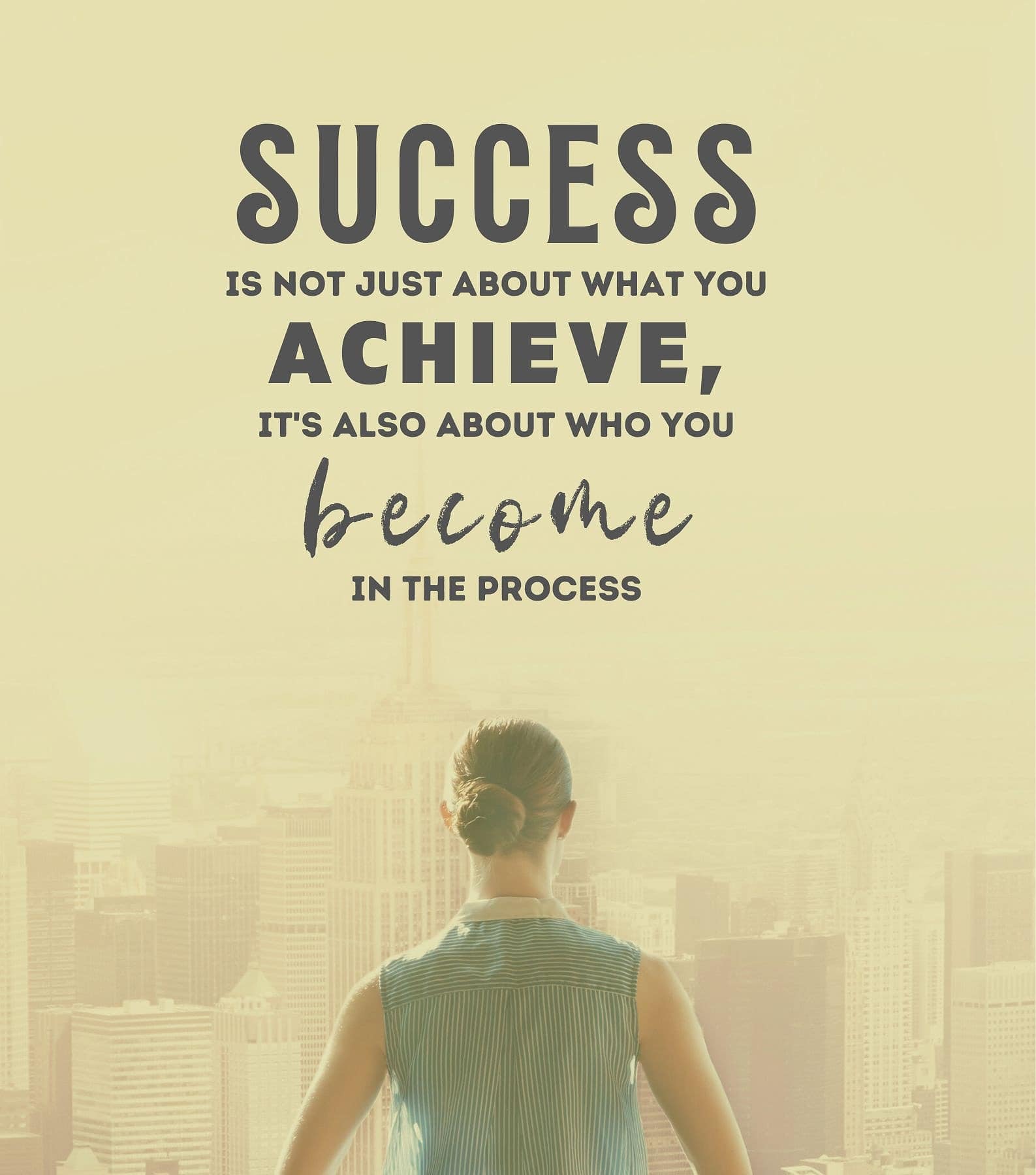 Self growth quotes. Success is not just about what you achieve, it’s also about who you become in the process.