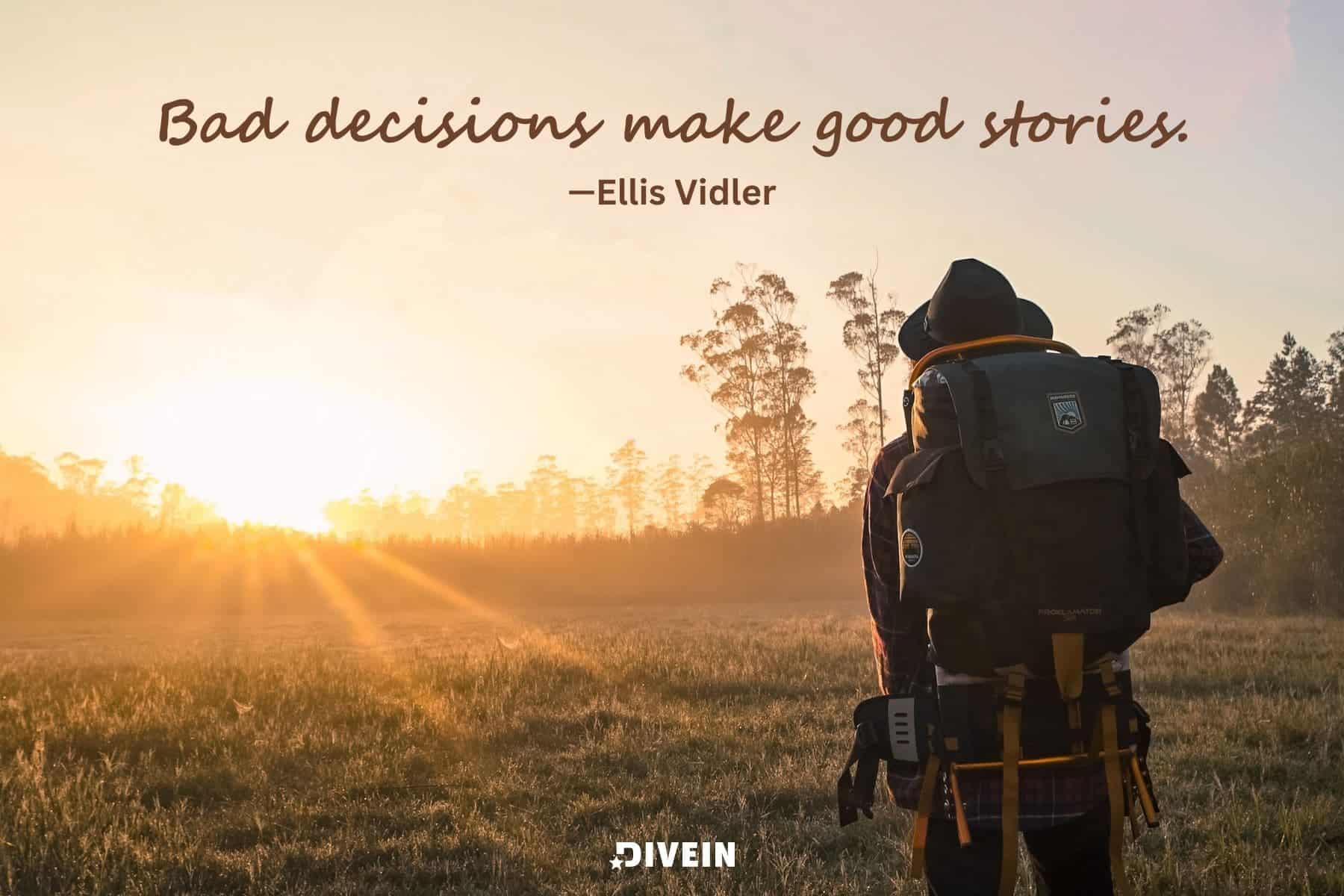 short funny inspirational quotes. bad decisions make good stories