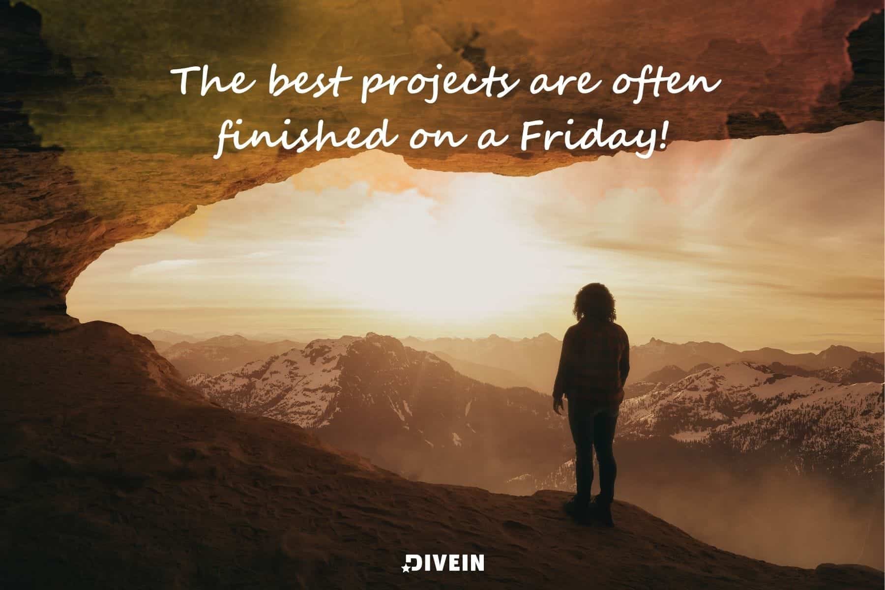 short inspirational friday quotes. the best projects are often finished on a friday