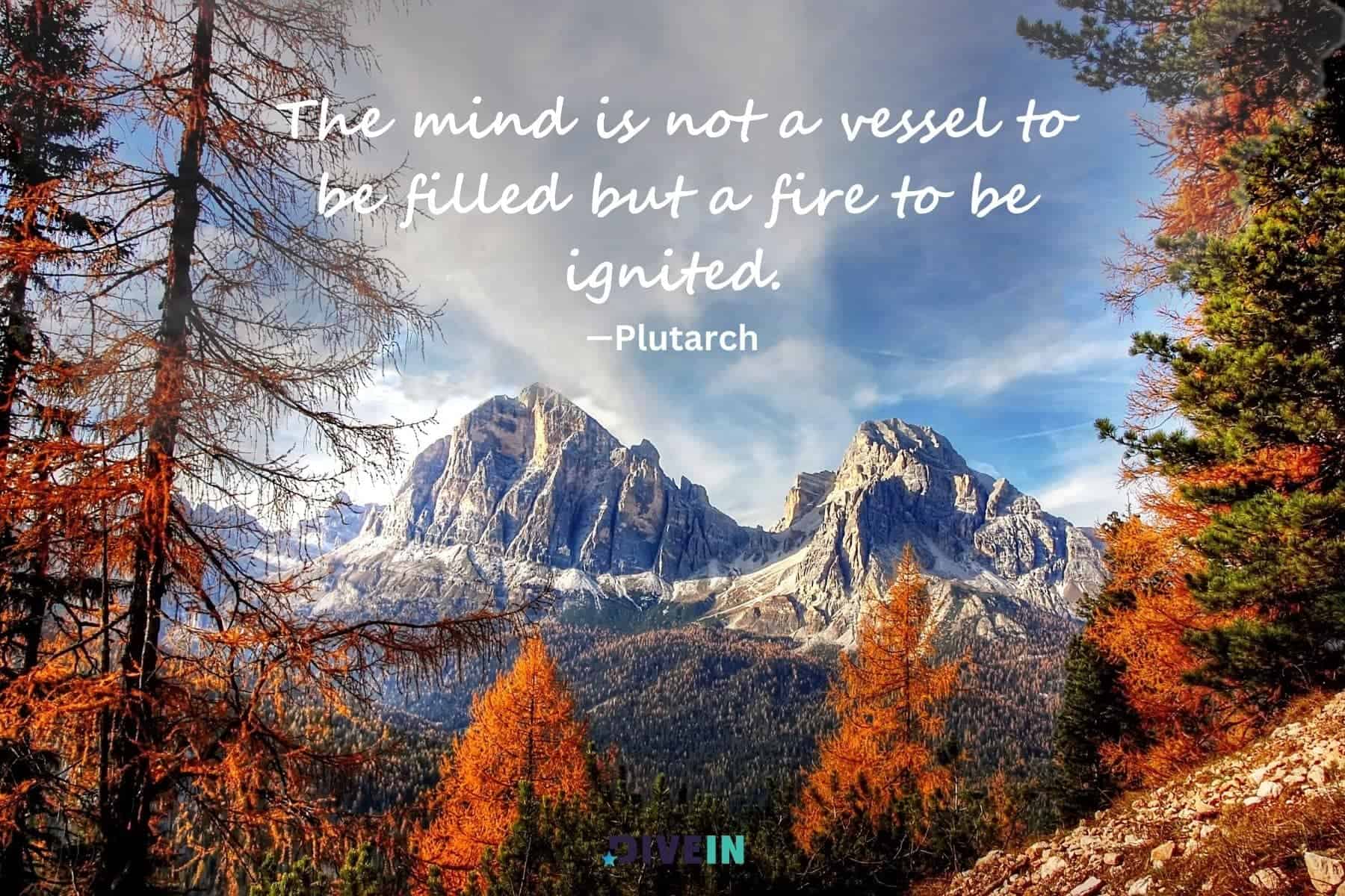 short inspirational quotes for students. the mind is not a vessel to be filled but a fire to be ignited